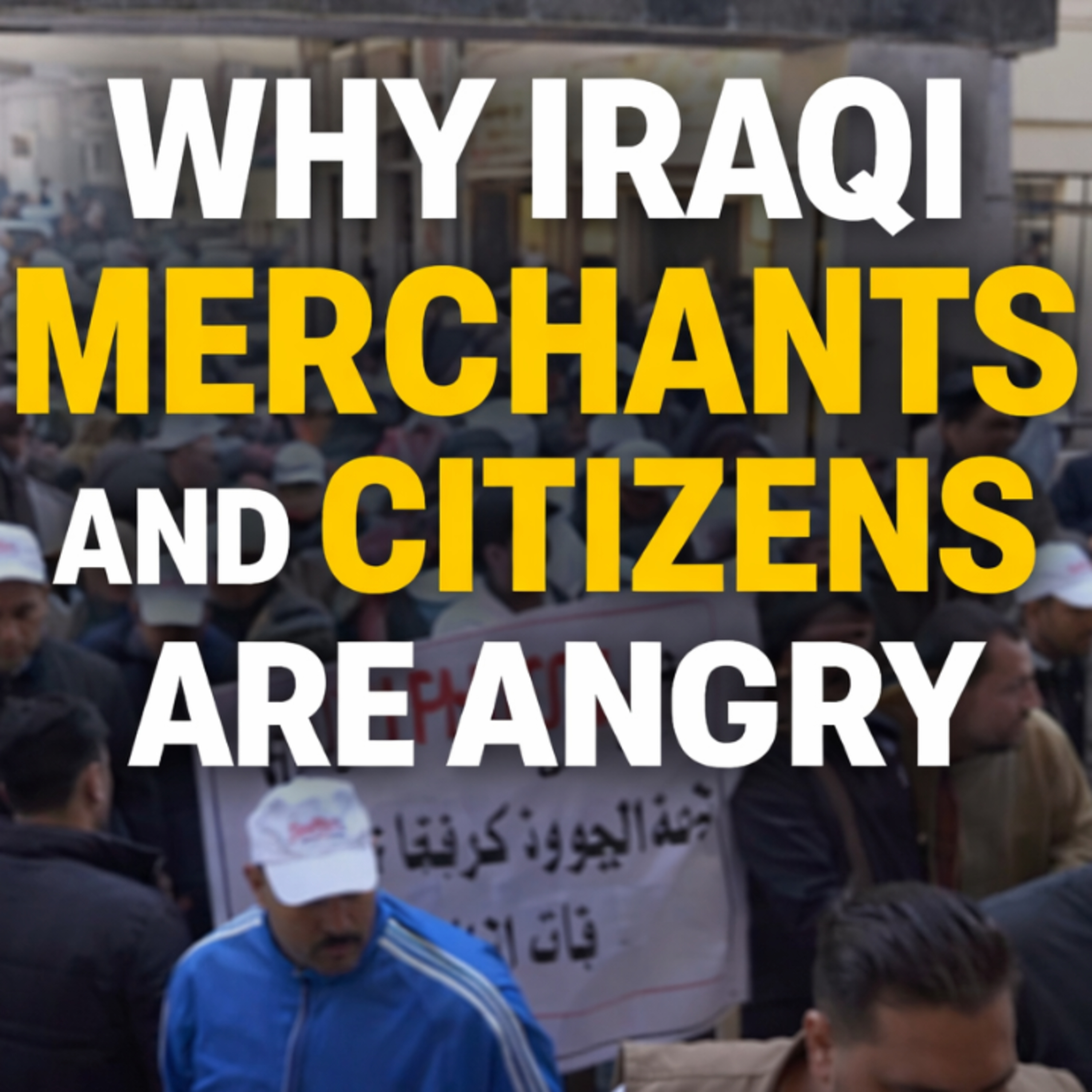 Iraq’s New Taxes And Tariffs Anger Merchants and Citizens Hit the Streets episode artwork