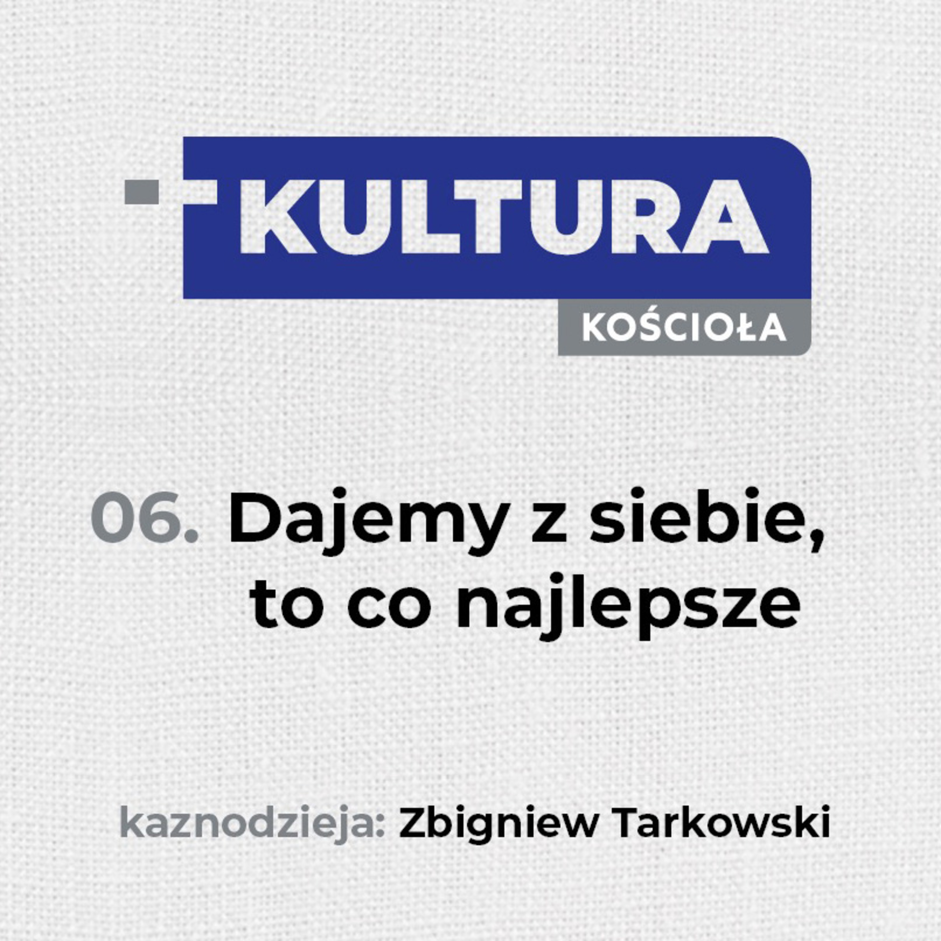 Kultura Kościoła #6 - Dajemy z siebie, to co najlepsze. - Zbyszek Tarkowski episode artwork