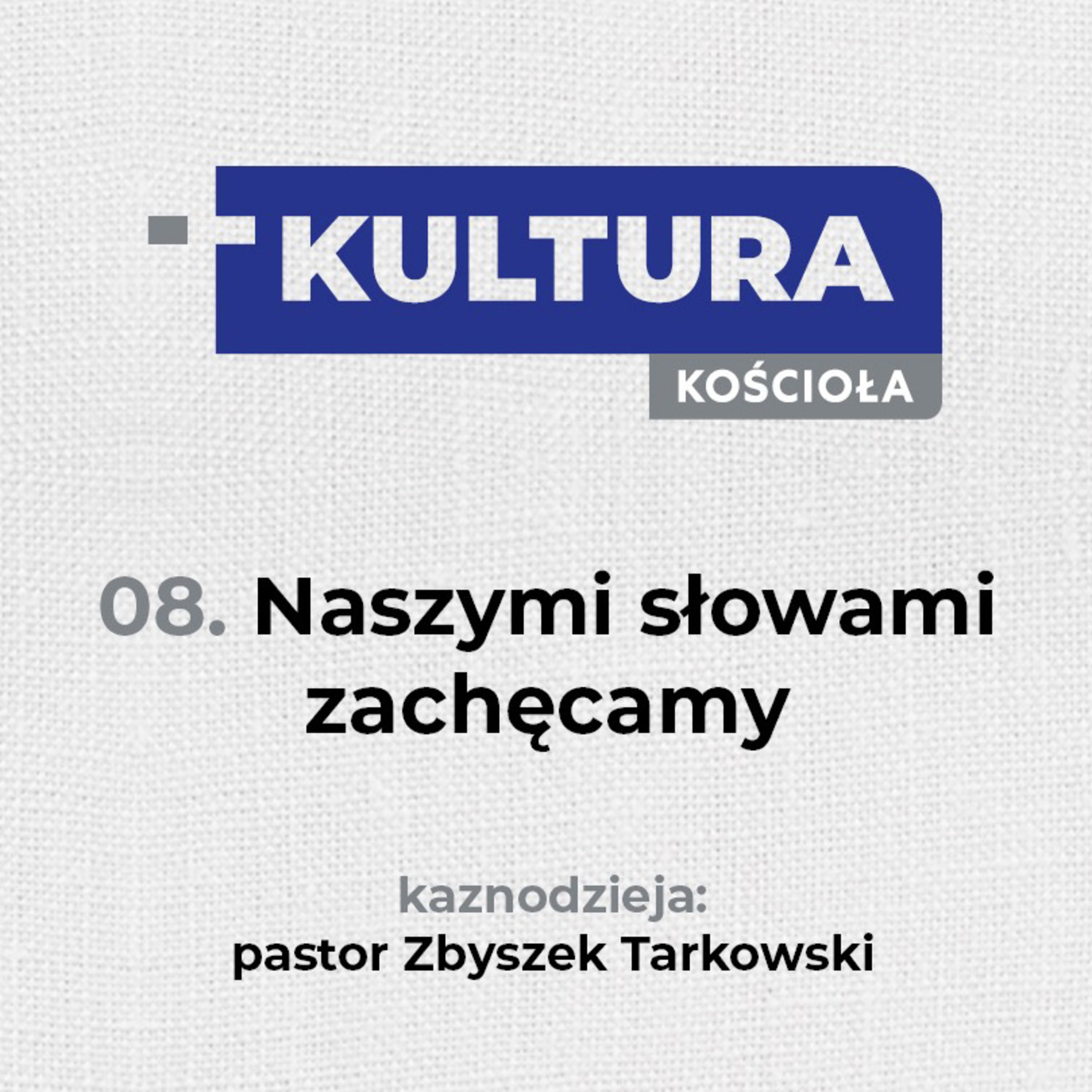 Kultura Kościoła #8 - Naszymi słowami zachęcamy - pastor Zbyszek Tarkowski episode artwork