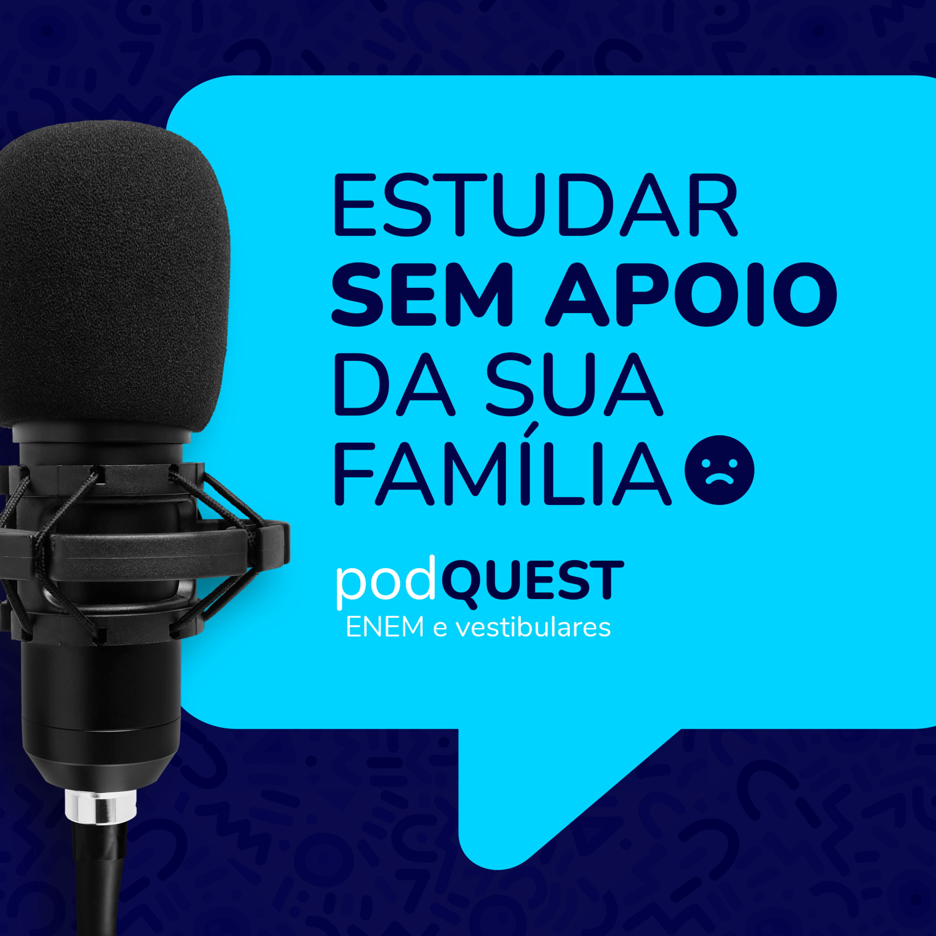 #PodQuest02 : O que fazer quando você não tem apoio da sua família para estudar