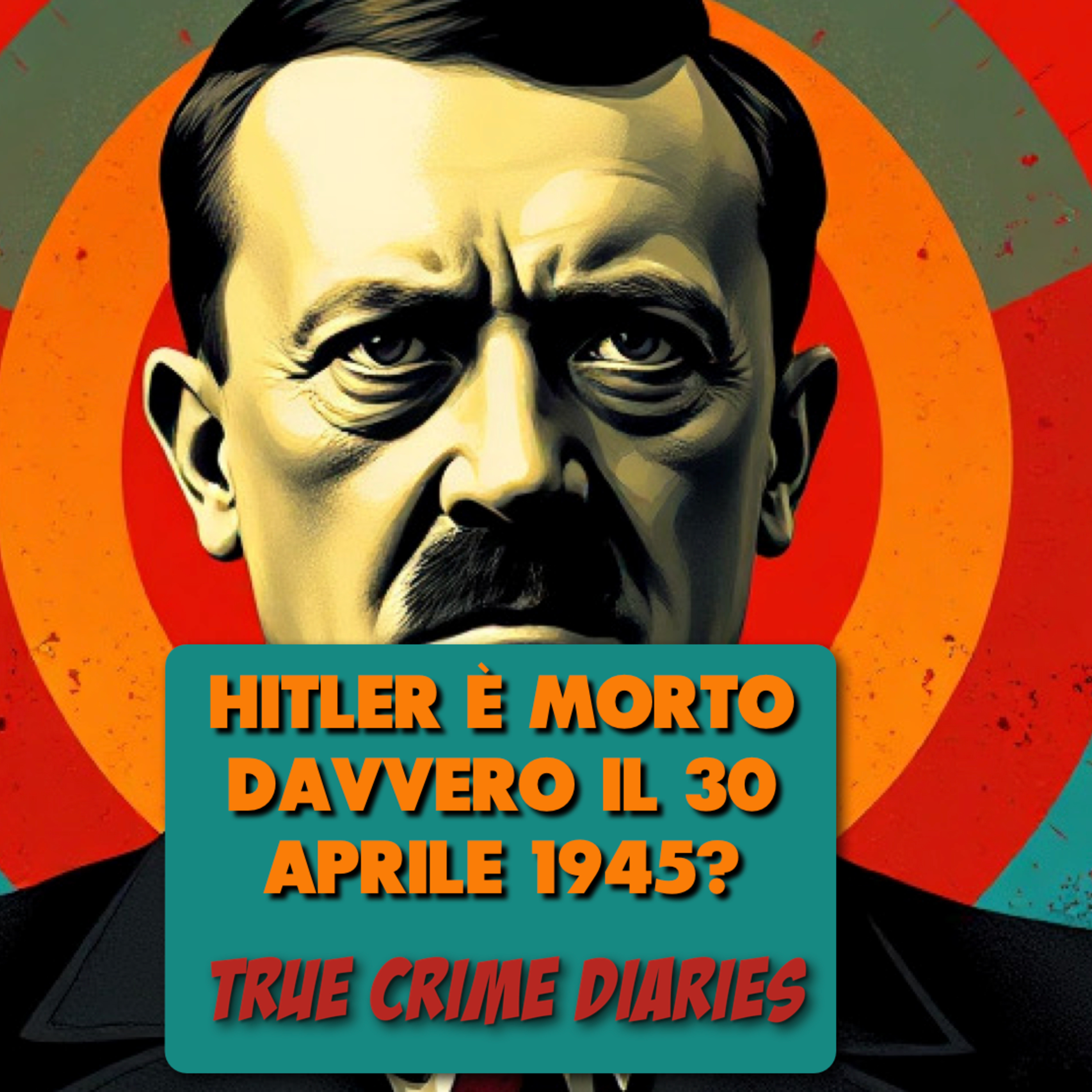 Adolf Hitler è morto davvero il 30 aprile 1945? Storia, teorie del complotto e verità alternative episode artwork