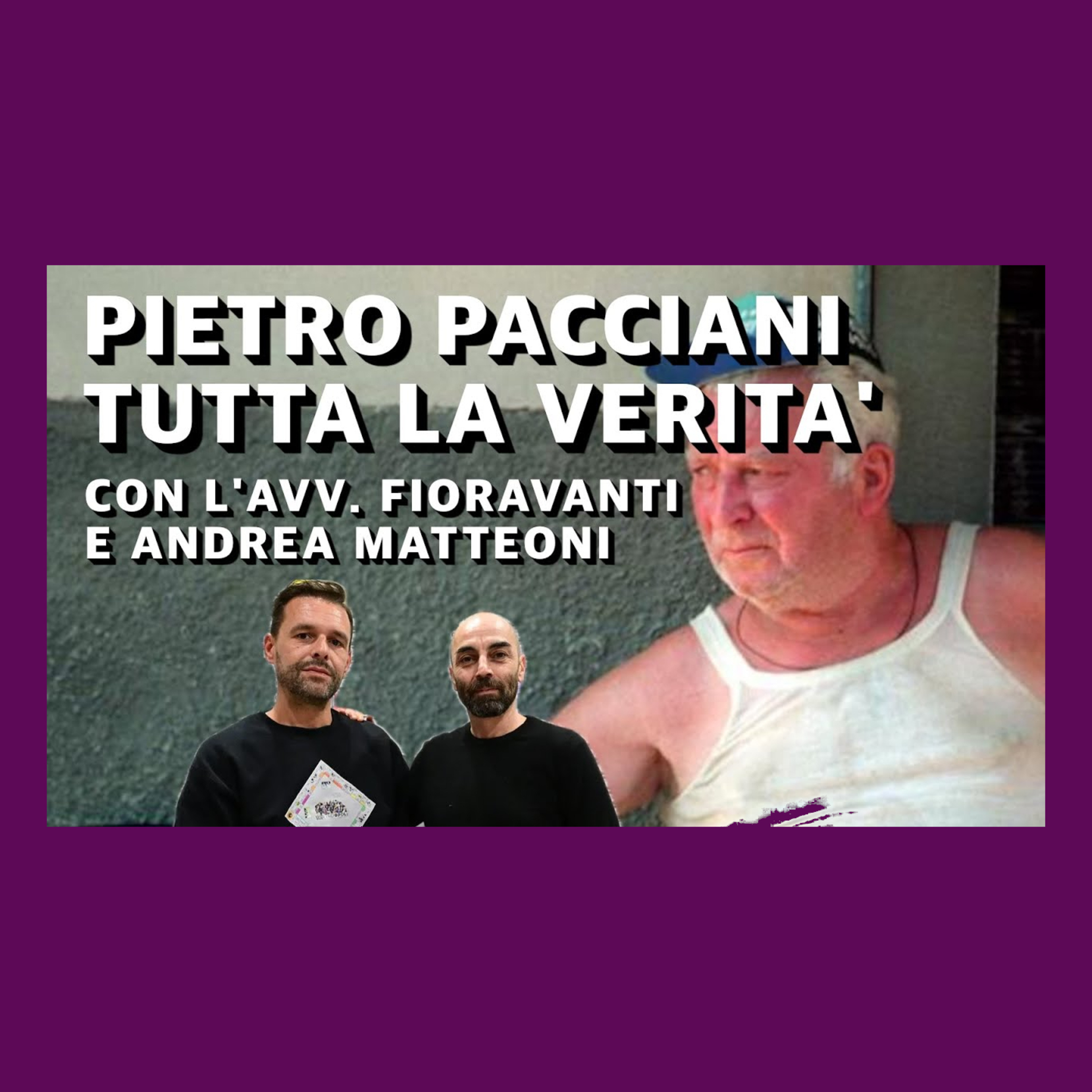 Pietro Pacciani, tutta la verità. Ospiti: Avv. Alessio Fioravanti e Andrea Matteoni Matteoni