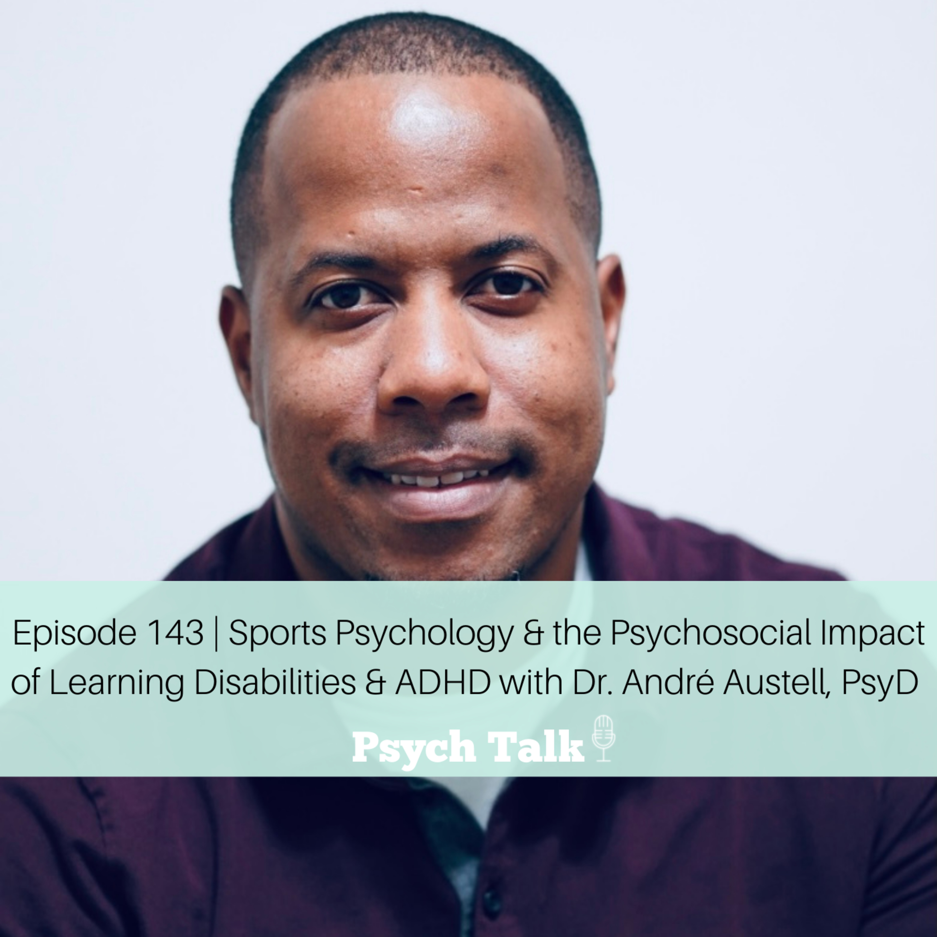 Episode 143 | Sports Psychology & the Psychosocial Impact of Learning Disabilities & ADHD with Dr. André Austell, PsyD  episode artwork