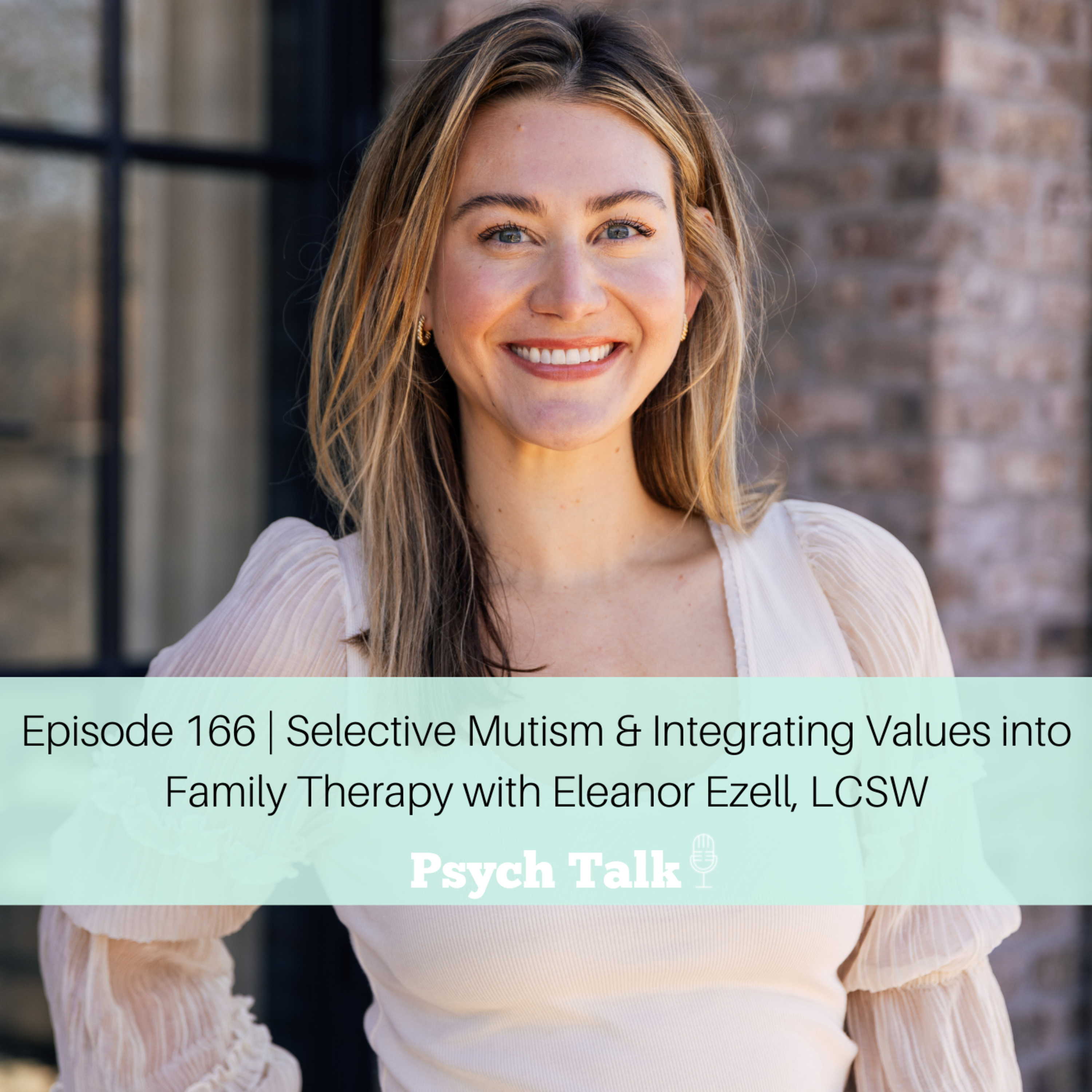 Episode 166 | Selective Mutism & Integrating Values into Family Therapy with Eleanor Ezell, LCSW episode artwork