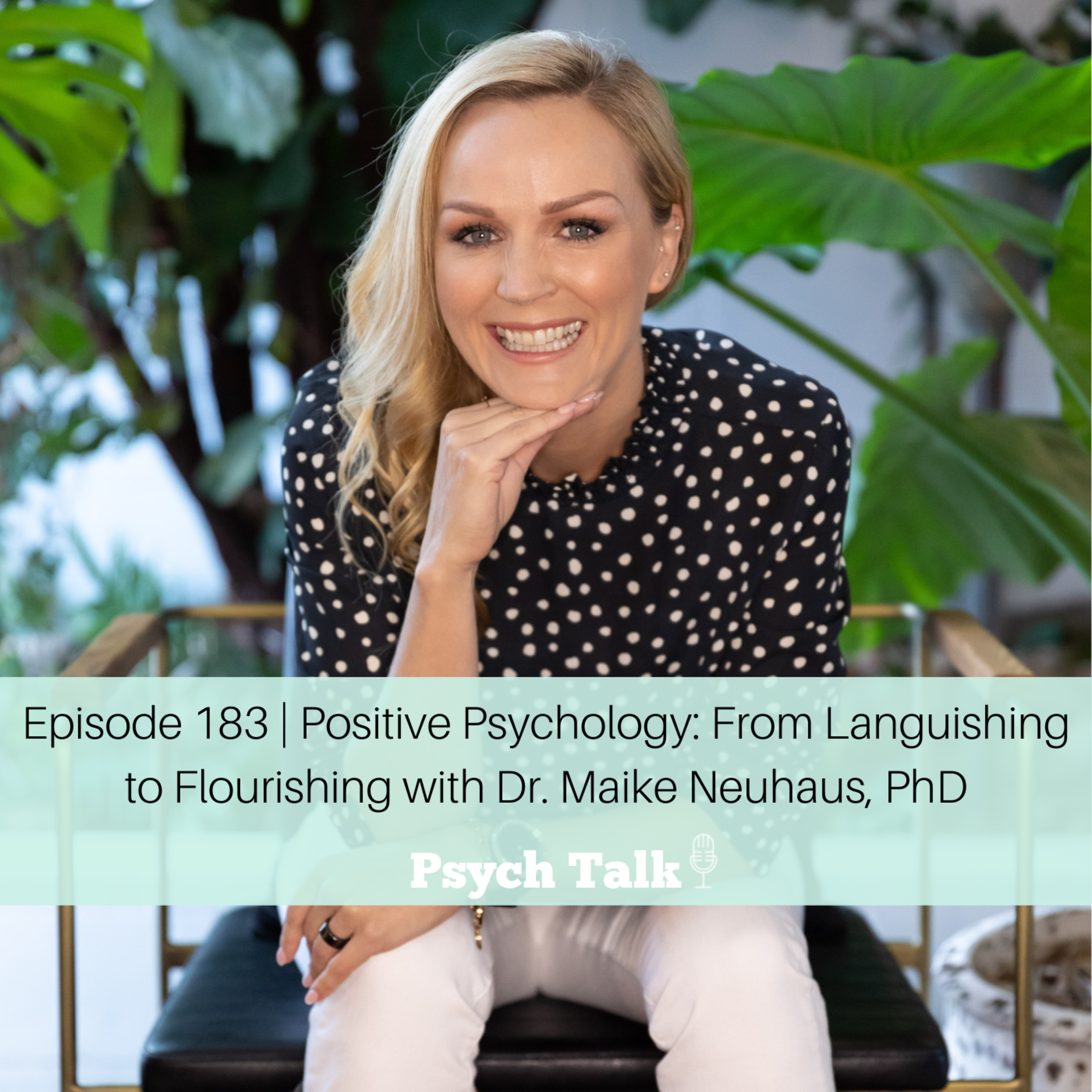 Episode 183 | Positive Psychology: From Languishing to Flourishing with Dr. Maike Neuhaus, PhD