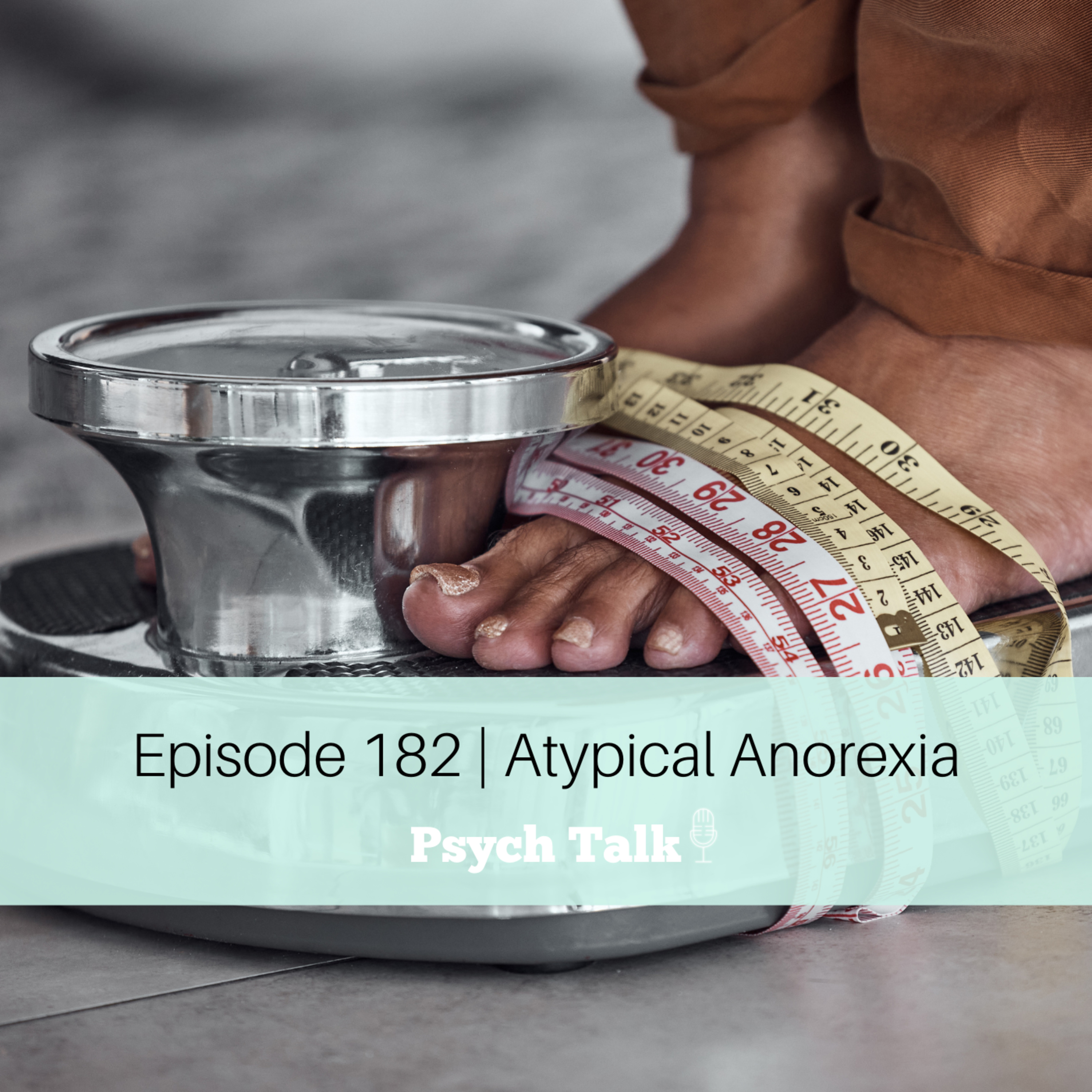 Episode 182 | Atypical Anorexia