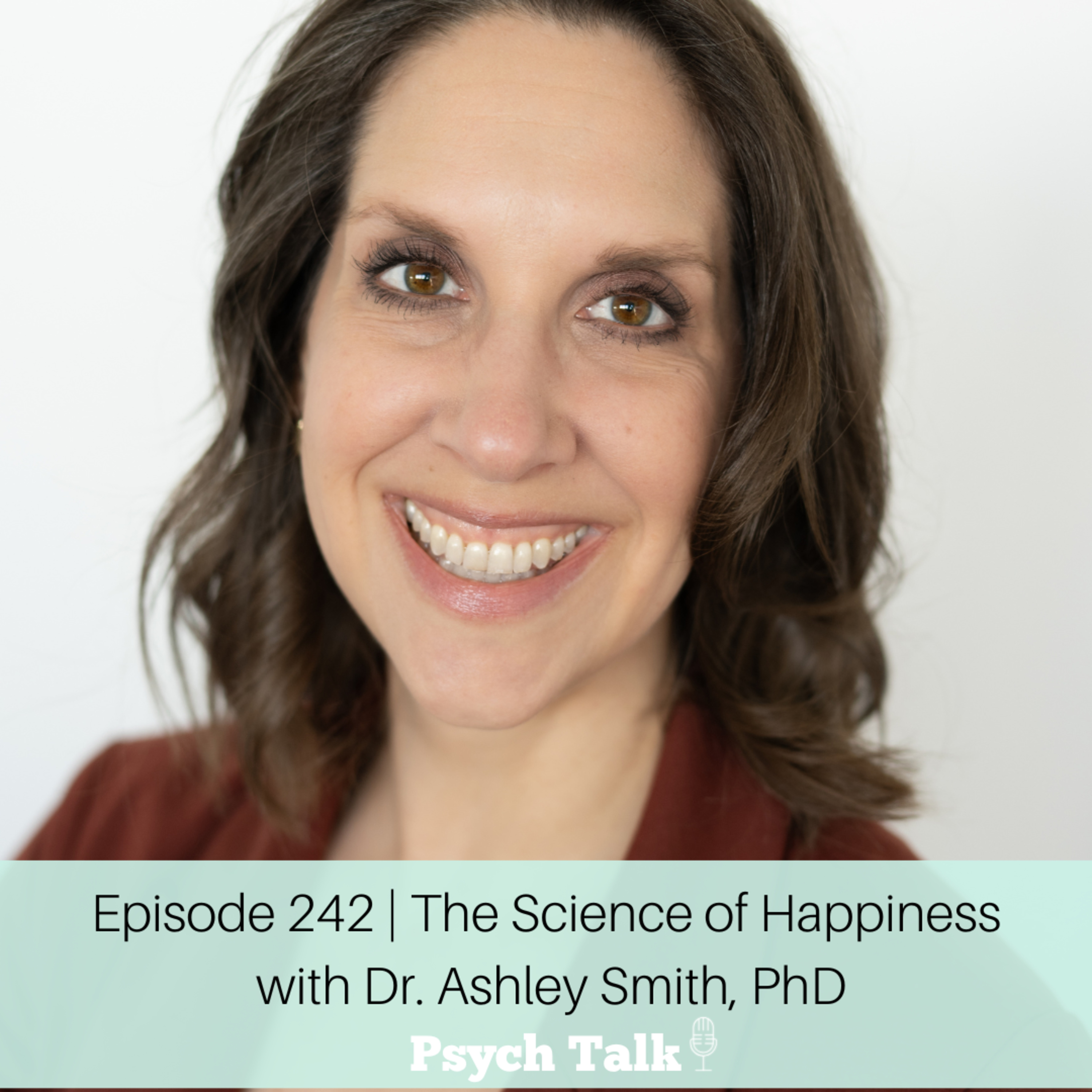 Episode 242 | The Science of Happiness with Dr. Ashley Smith, PhD