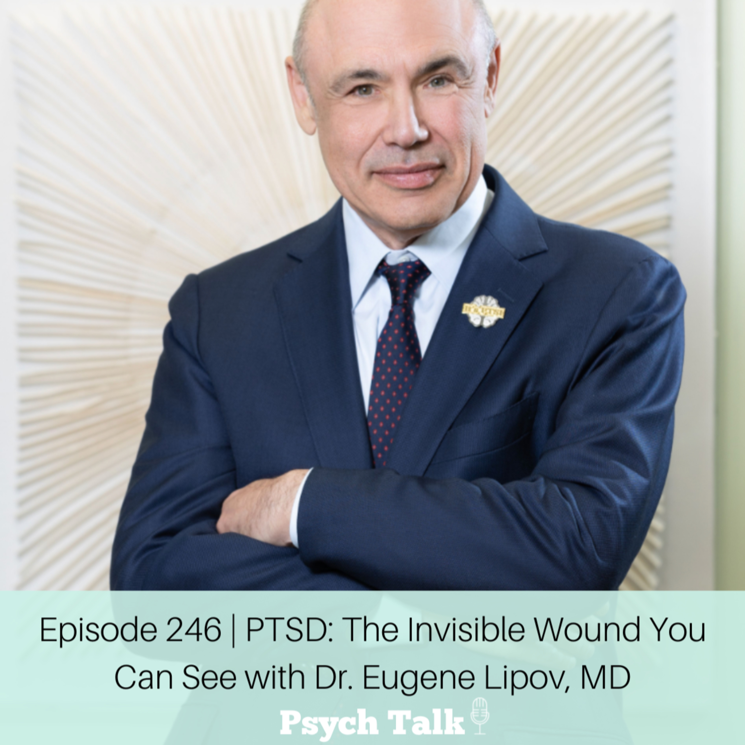 Episode 246 | PTSD: The Invisible Wound You Can See with Dr. Eugene Lipov, MD episode artwork