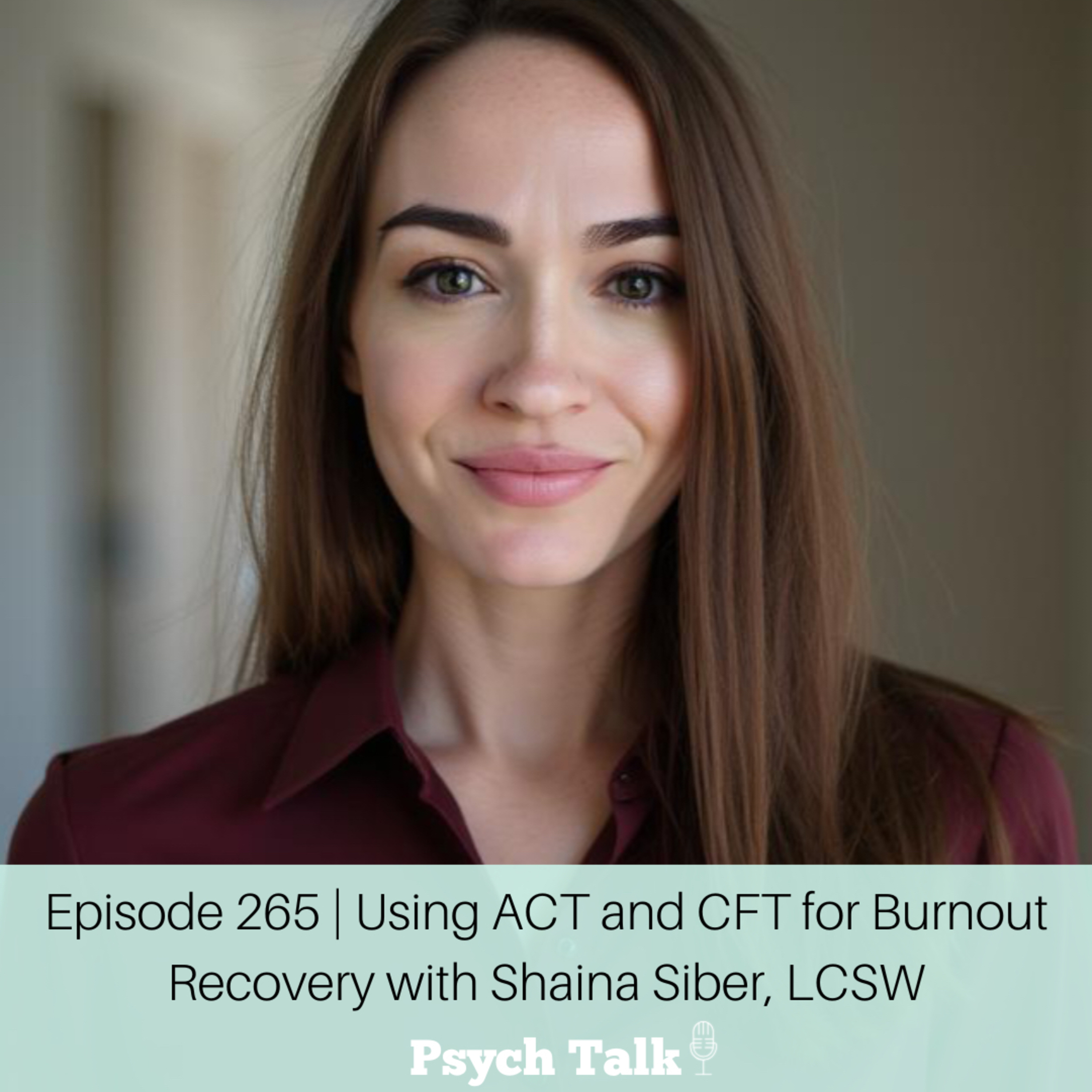 Episode 265 | Using ACT and CFT for Burnout Recovery with Shaina Siber, LCSW episode artwork