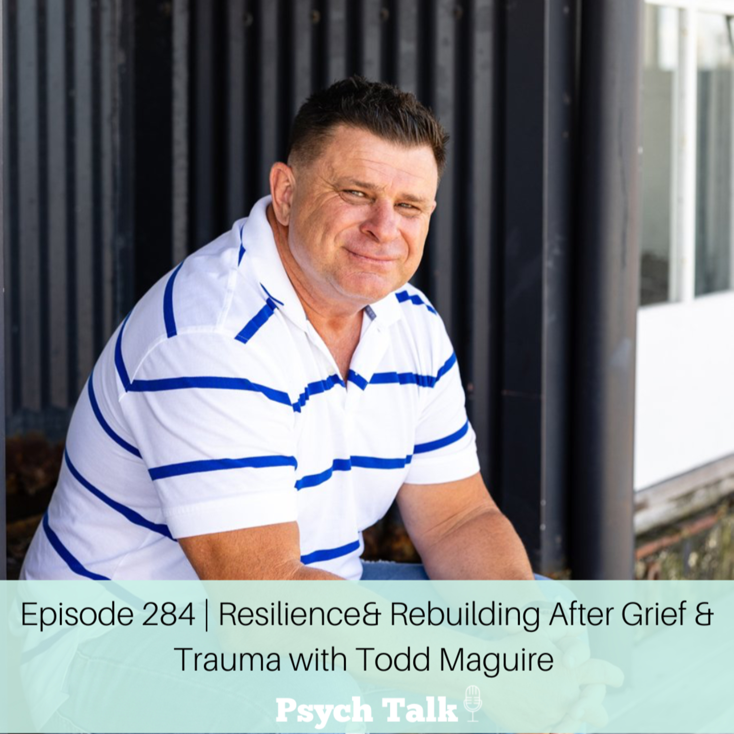 Episode 284 | Resilience & Rebuilding After Grief & Trauma with Todd Maguire episode artwork