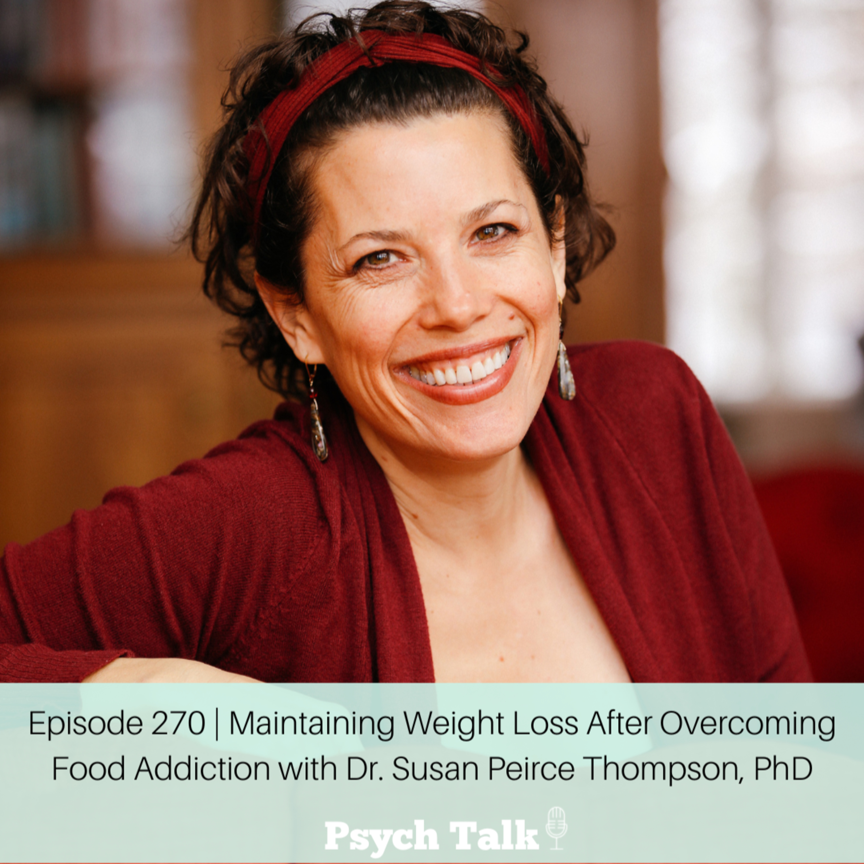 Episode 270 | Maintaining Weight Loss After Overcoming Food Addiction with Dr. Susan Peirce Thompson episode artwork
