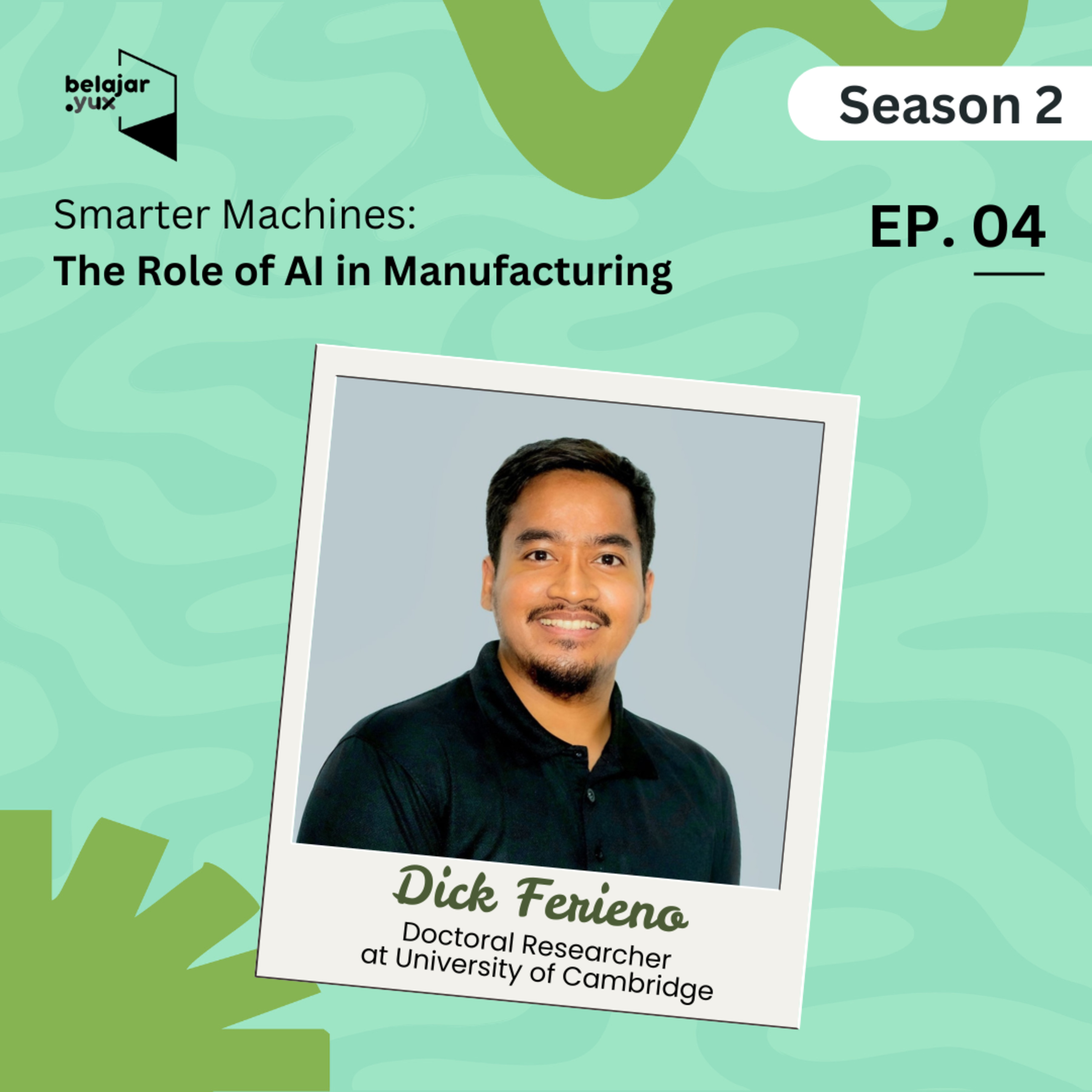 S02E04: Smarter Machines: The Role of AI in Manufacturing with Dick Ferieno, Doctoral Researcher at University of Cambridge