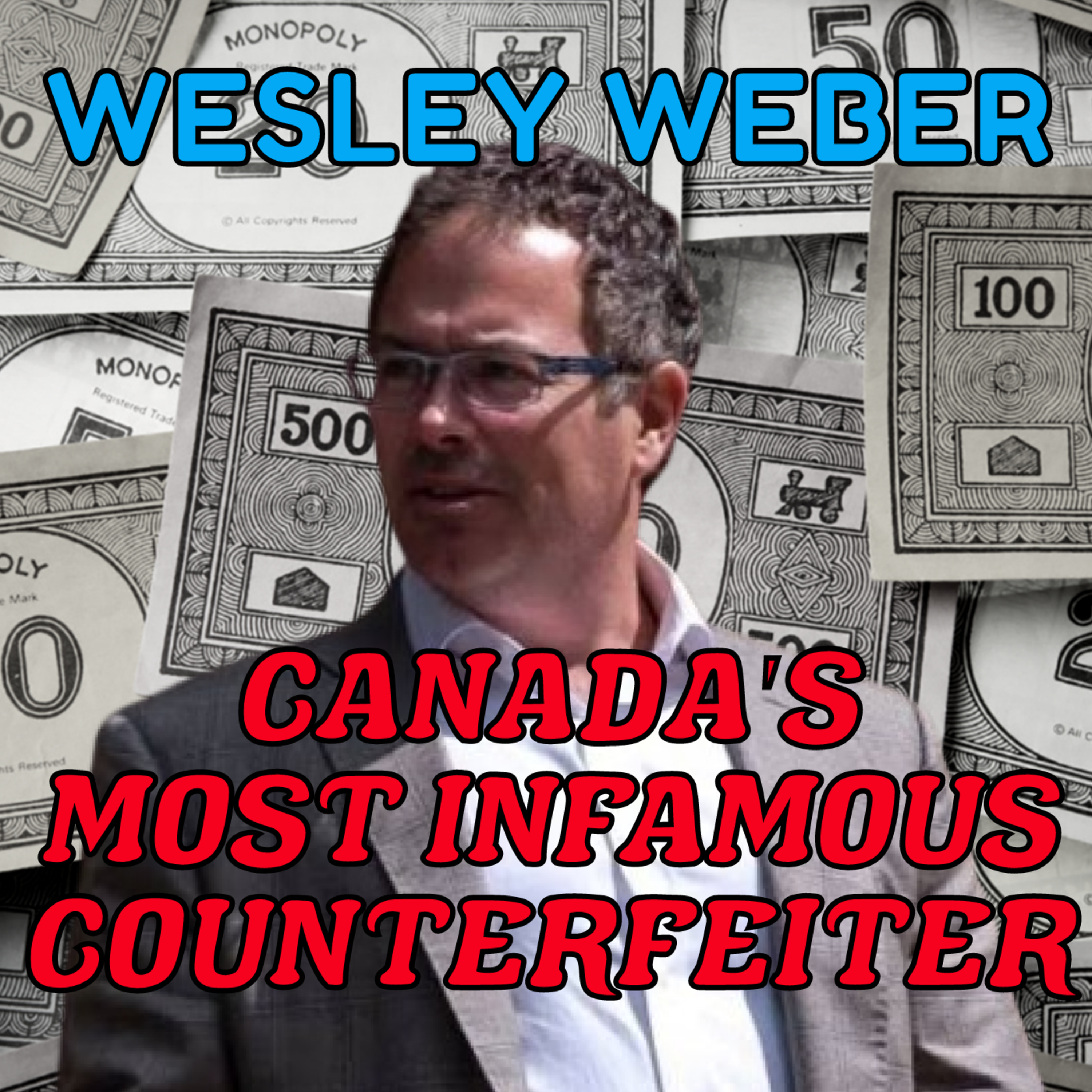 Season 5 Episode 7: Wesley Weber - Canada's Most Infamous Counterfeiter