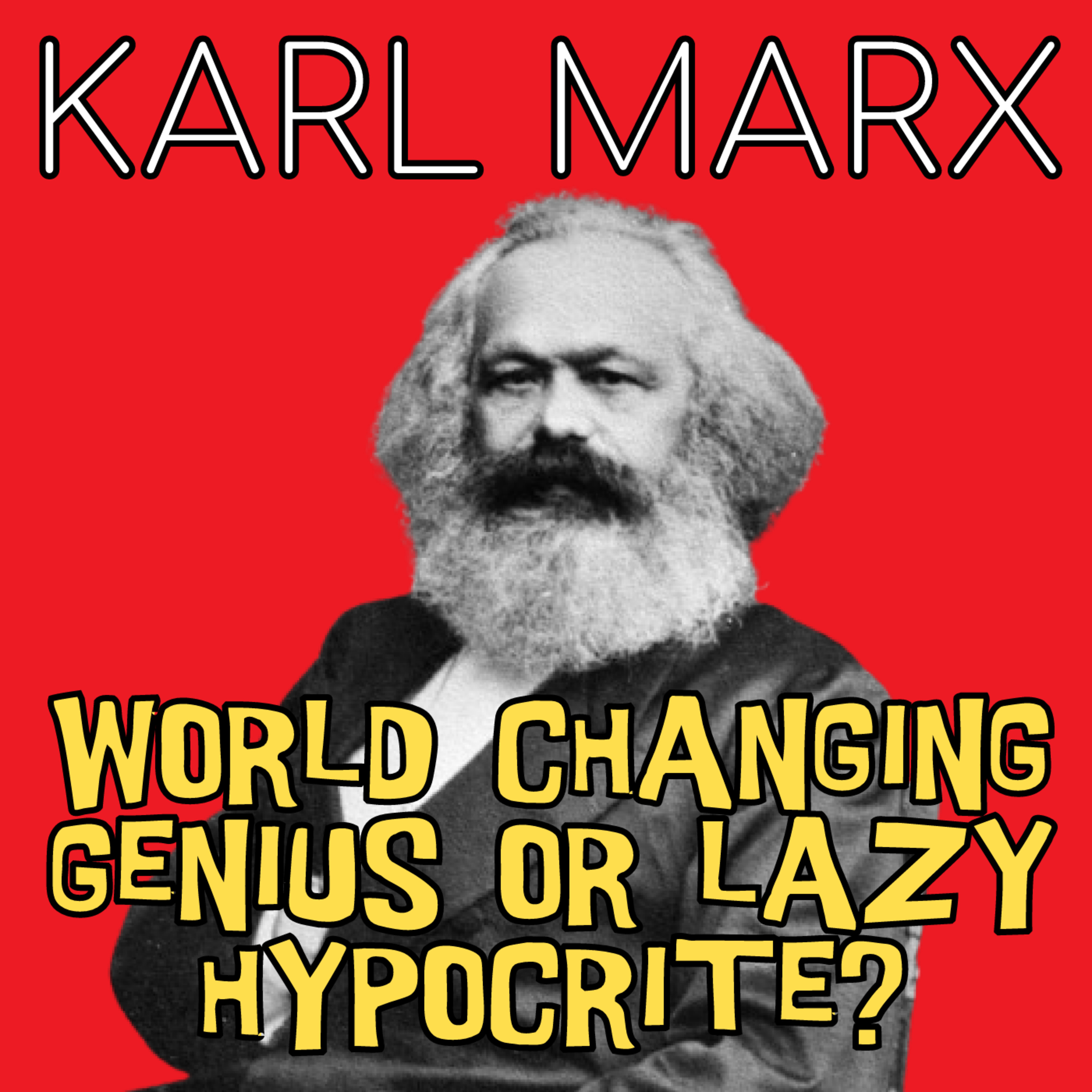 Karl Marx - World's Greatest Philosopher and Revolutionary, or Lazy Hypocrite? (Season 5 Episode 16)