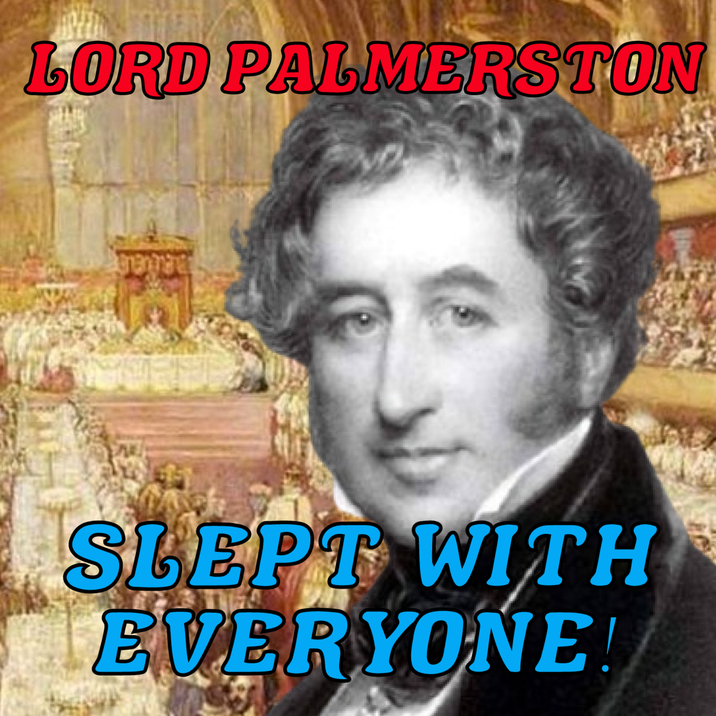 Lord Palmerston: Britain's Most Scandalous Statesman - Part One (Season 6 Episode 4)