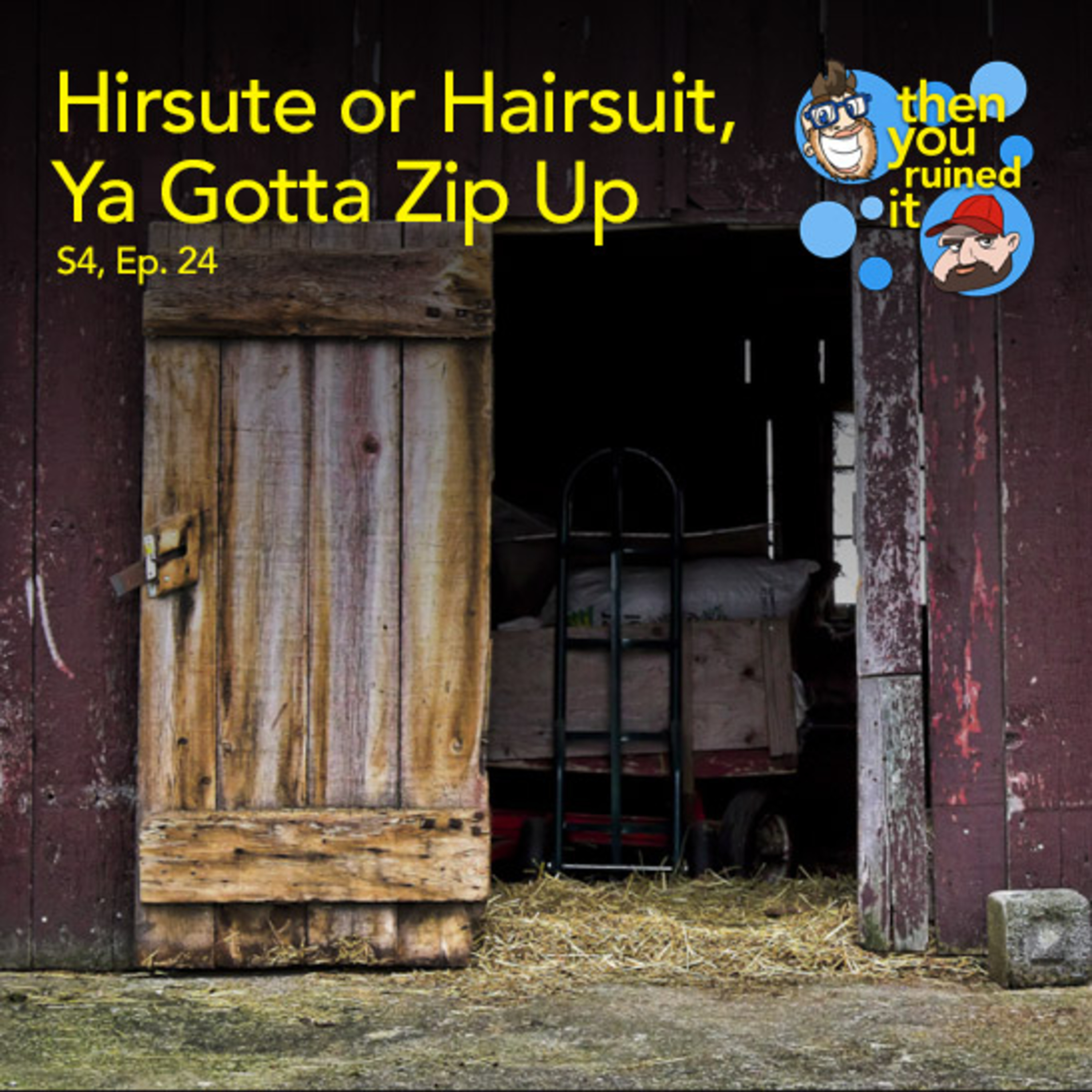 Hirsute or Hairsuit, Ya Gotta Zip Up episode artwork