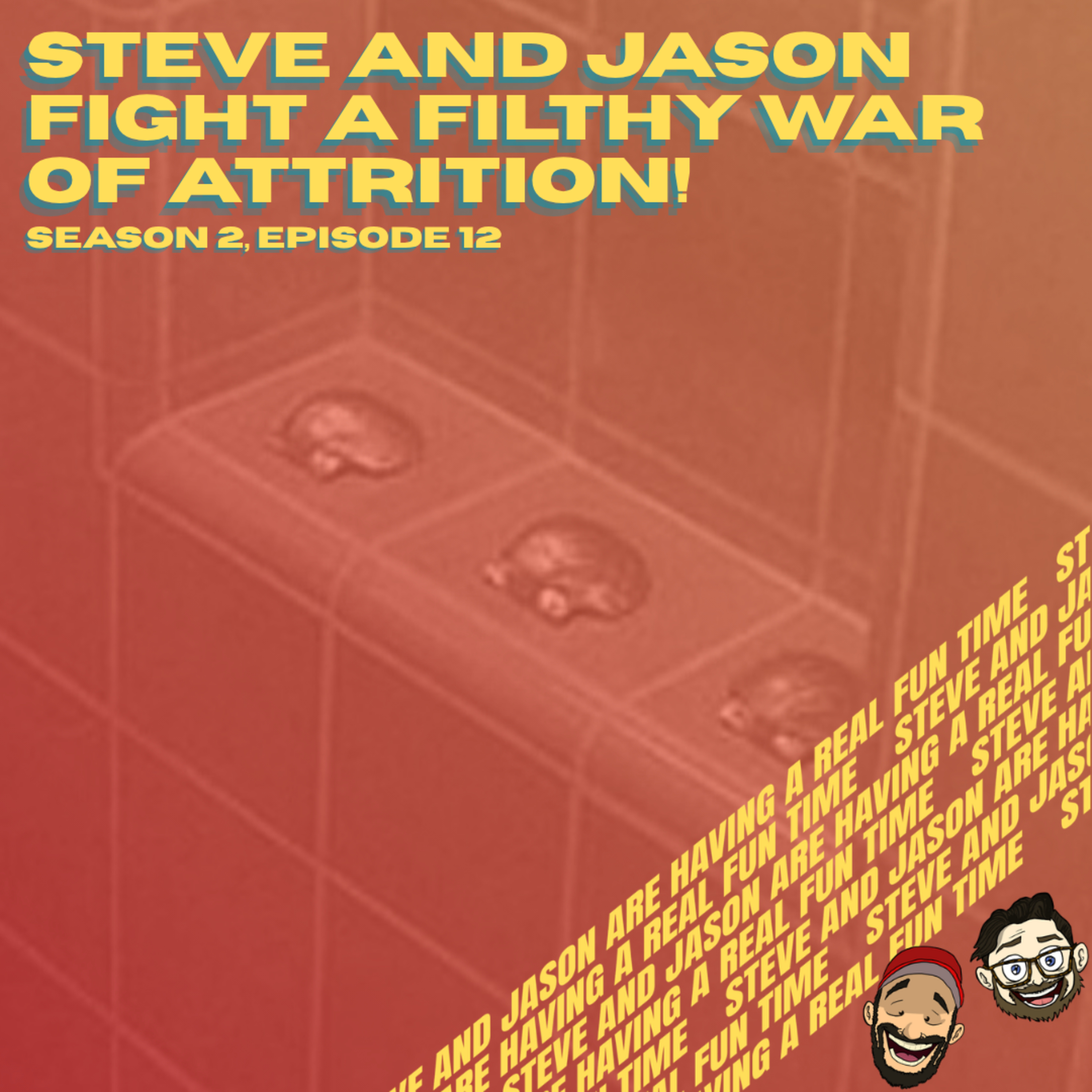 Steve and Jason Fight a Filthy War of Attrition! episode artwork