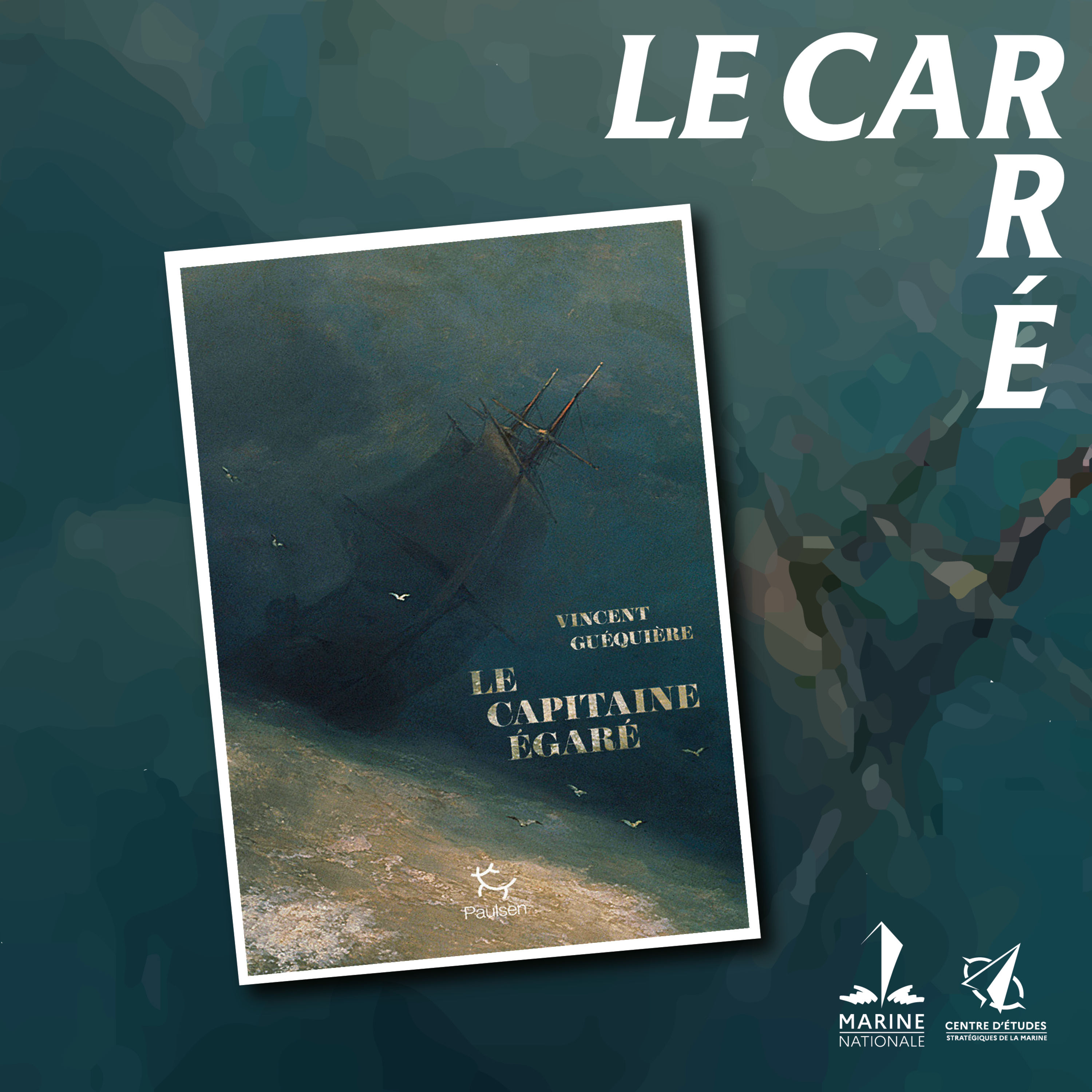 Le Carré #17 : Livre « Le Capitaine égaré » : le Commandant Guéquière présente un marin oublié de l’Histoire 