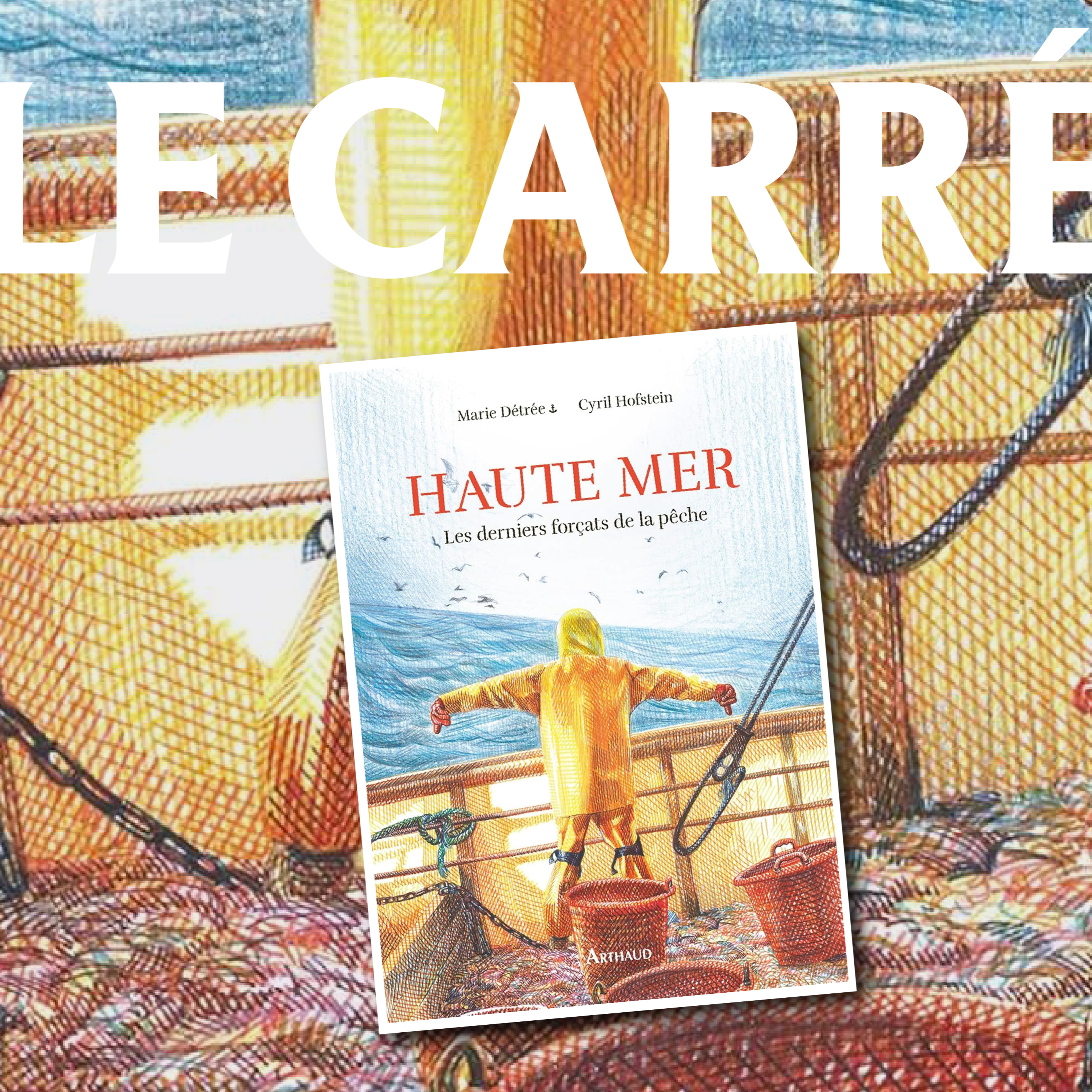 Le Carré #22 : Livre "Haute mer : les derniers forçats de la pêche" - Cyril Hofstein et Marie Détrée