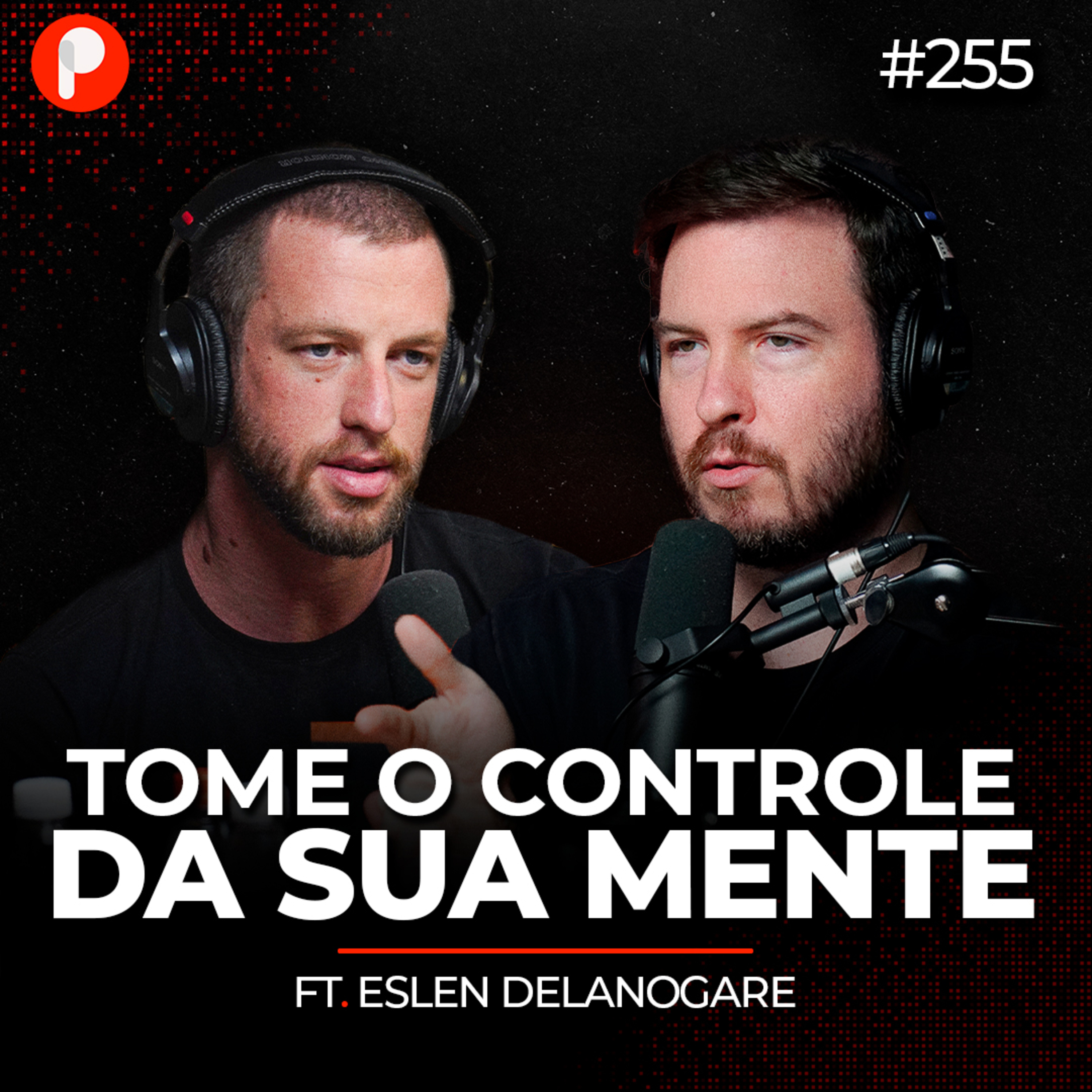 PrimoCast 255 | ENTENDA SUA MENTE: ANSIEDADE, VÍCIOS E HÁBITOS (Eslen Delanogare)