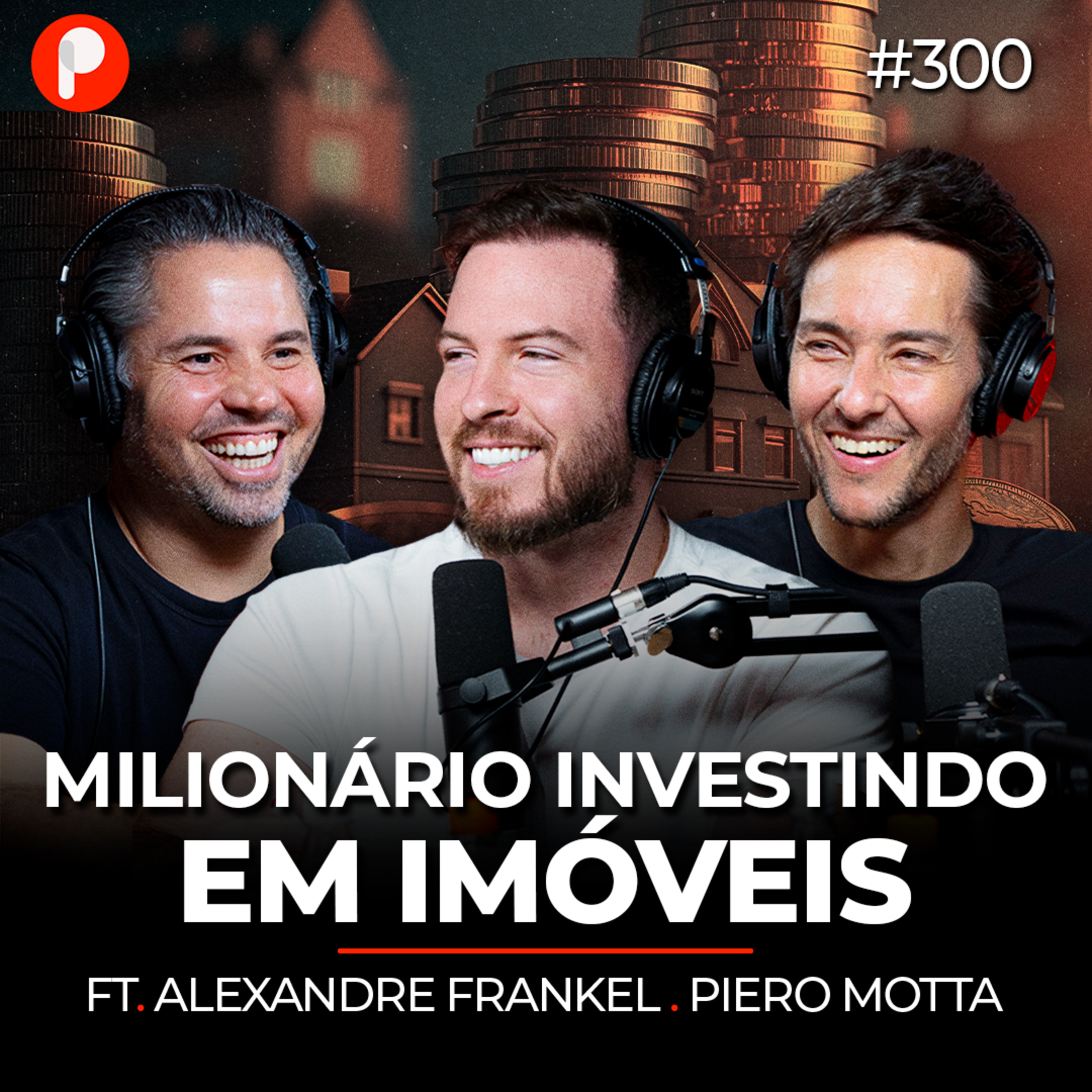 PrimoCast 300 | COMO GANHAR DINHEIRO NO MERCADO IMOBILIÁRIO EM 2024 - Piero Motta e Alexandre Franke episode artwork