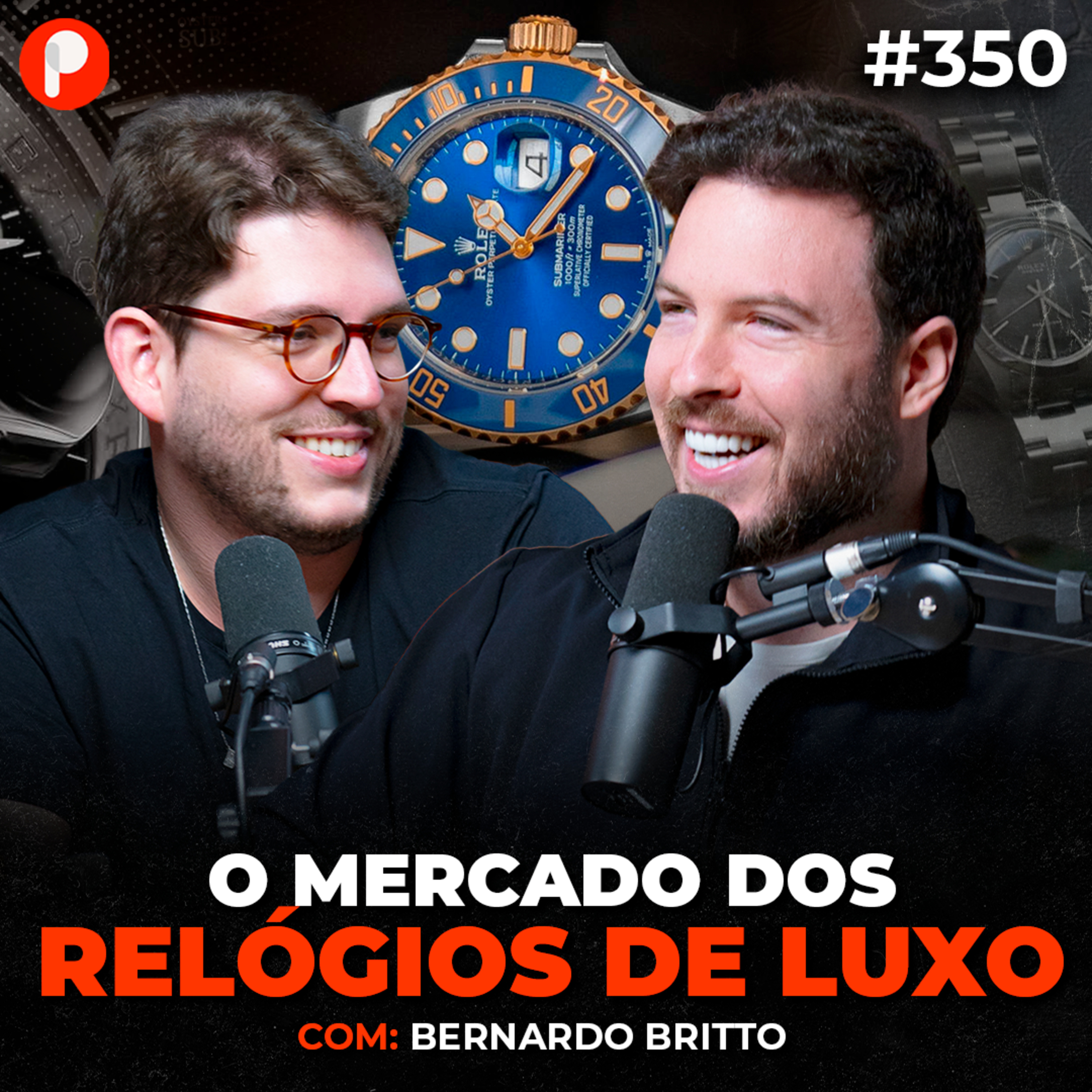 PrimoCast 350 | COMO FUNCIONA O MERCADO DE LUXO DOS RELÓGIOS (Bernardo Entusiasta)