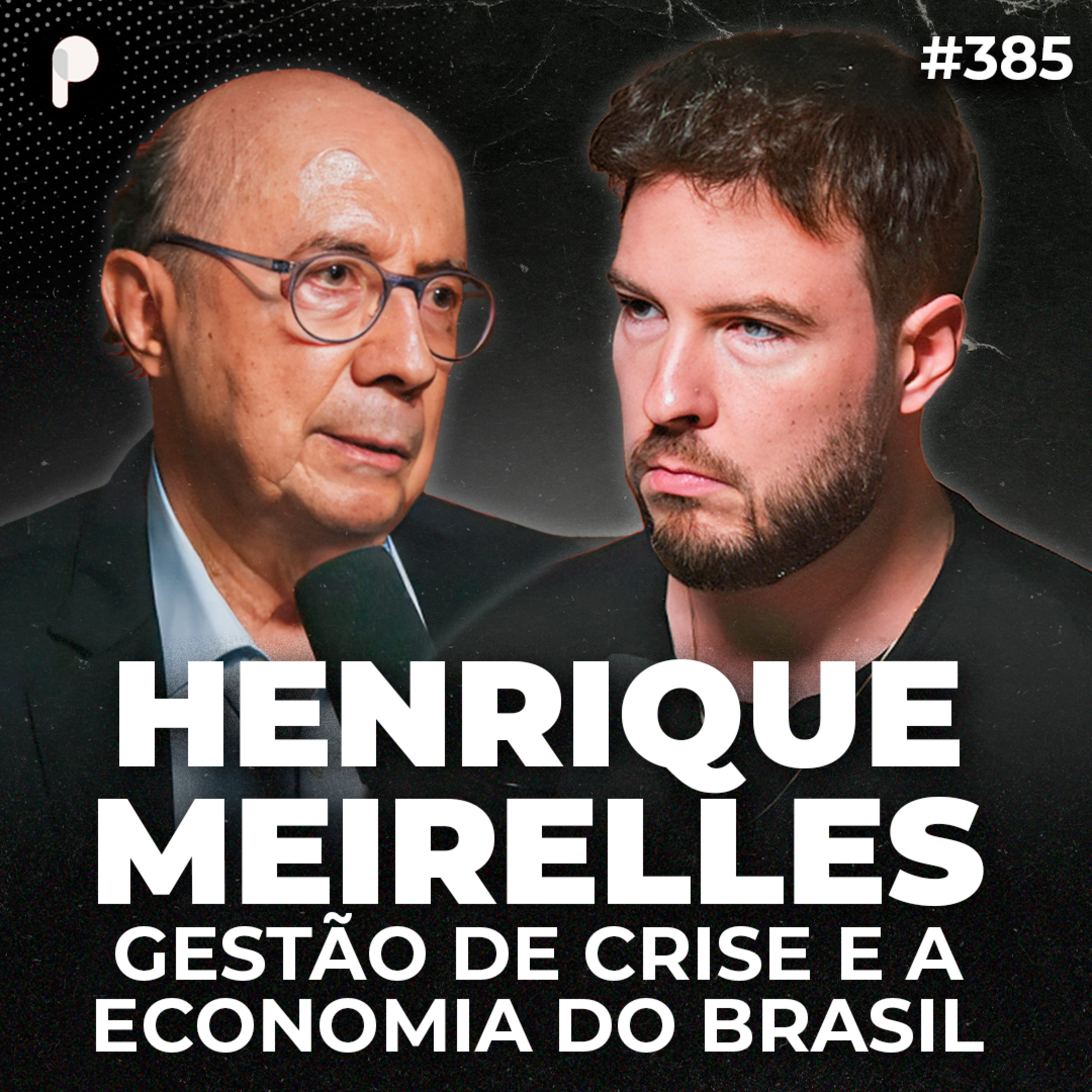 PrimoCast 385 | HENRIQUE MEIRELLES: COMO GERENCIAR CRISES COM SUCESSO (EX-MINISTRO DA FAZENDA)  episode artwork
