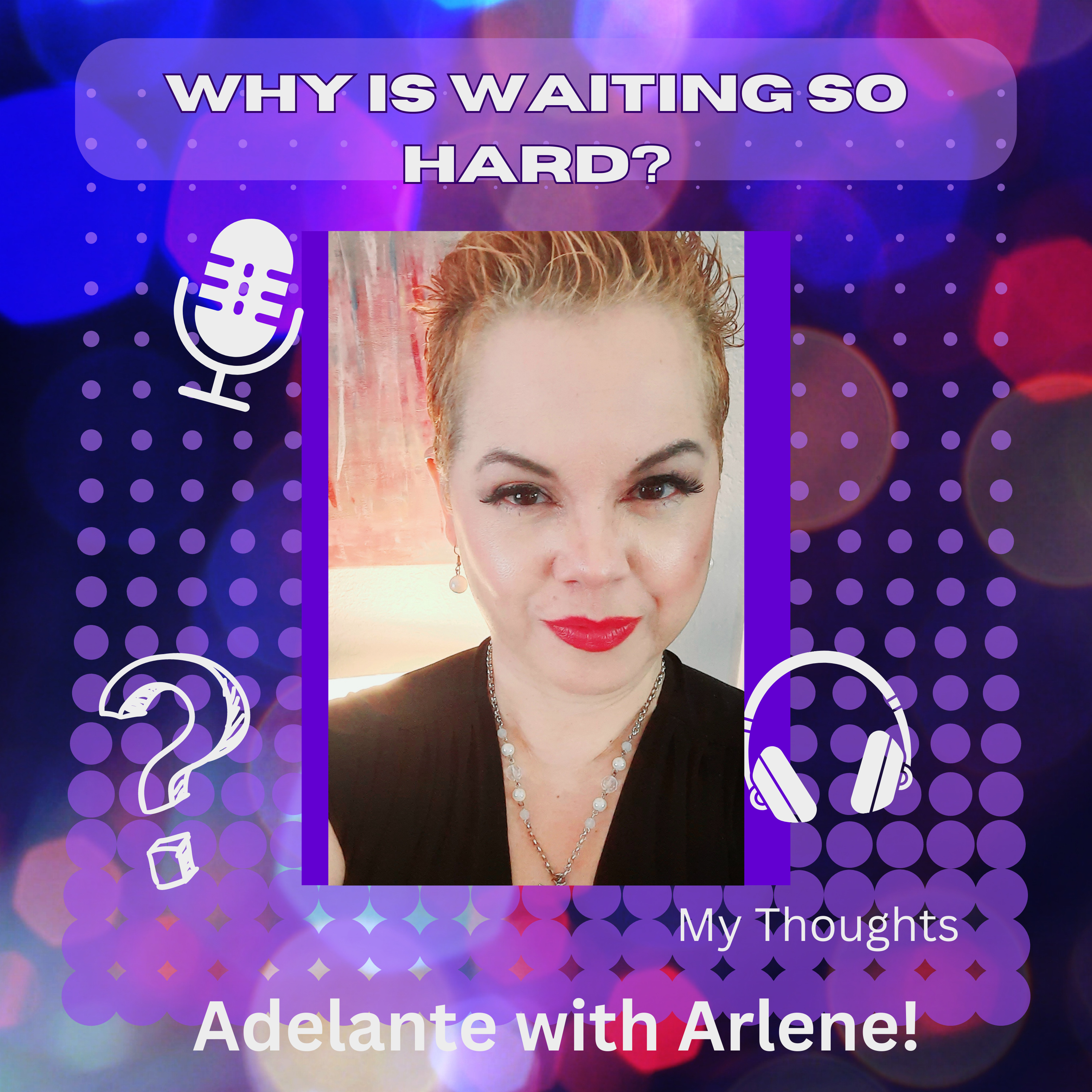 Adelante with Arlene ! Let Me Inspire you to discover, your best life today.