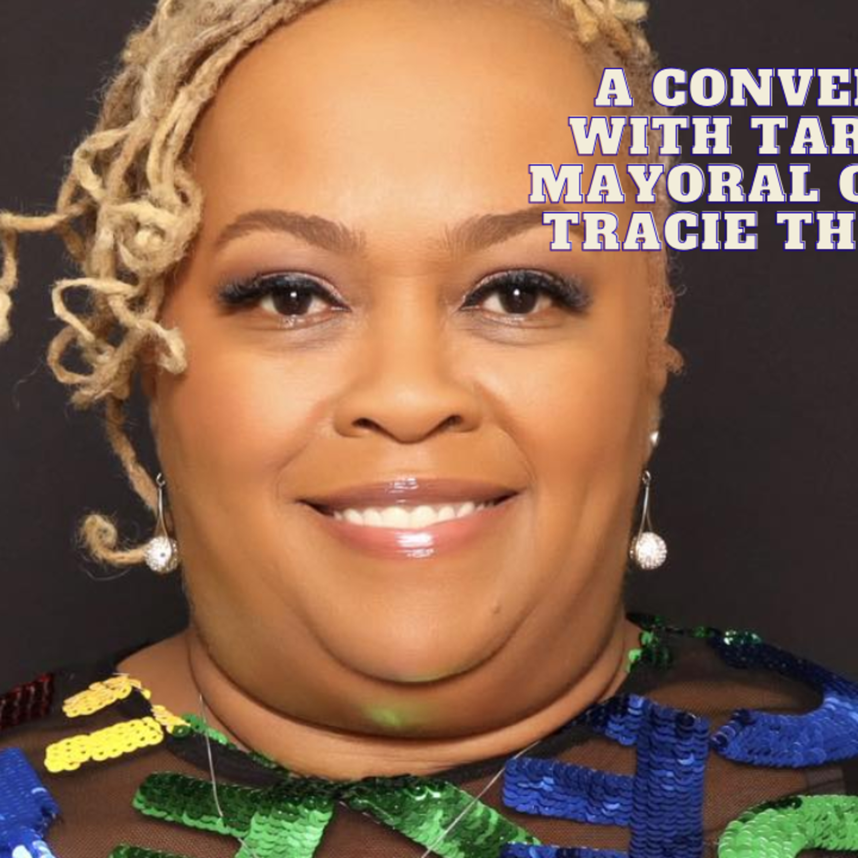 Conversation with Mayoral Candidate Tracie Threadford episode artwork