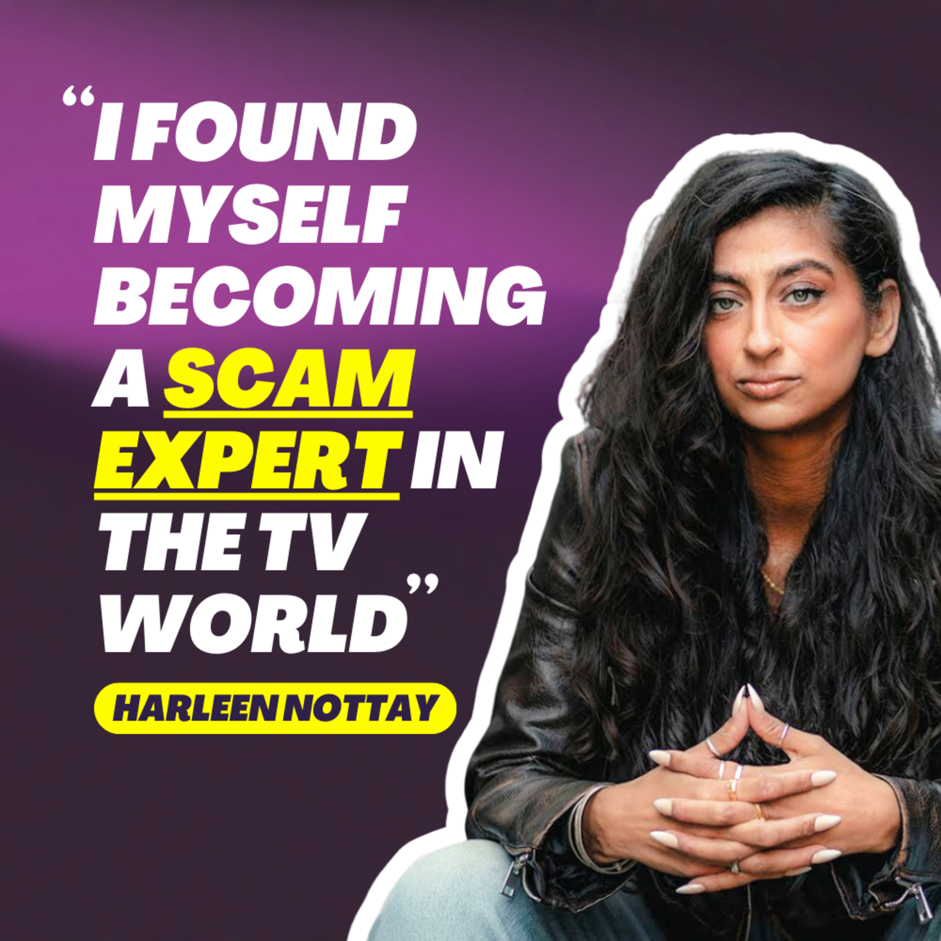 PROTECT Your Parents From Scams, Working On Traitors & Scam Interceptors - Harleen Nottay | #231