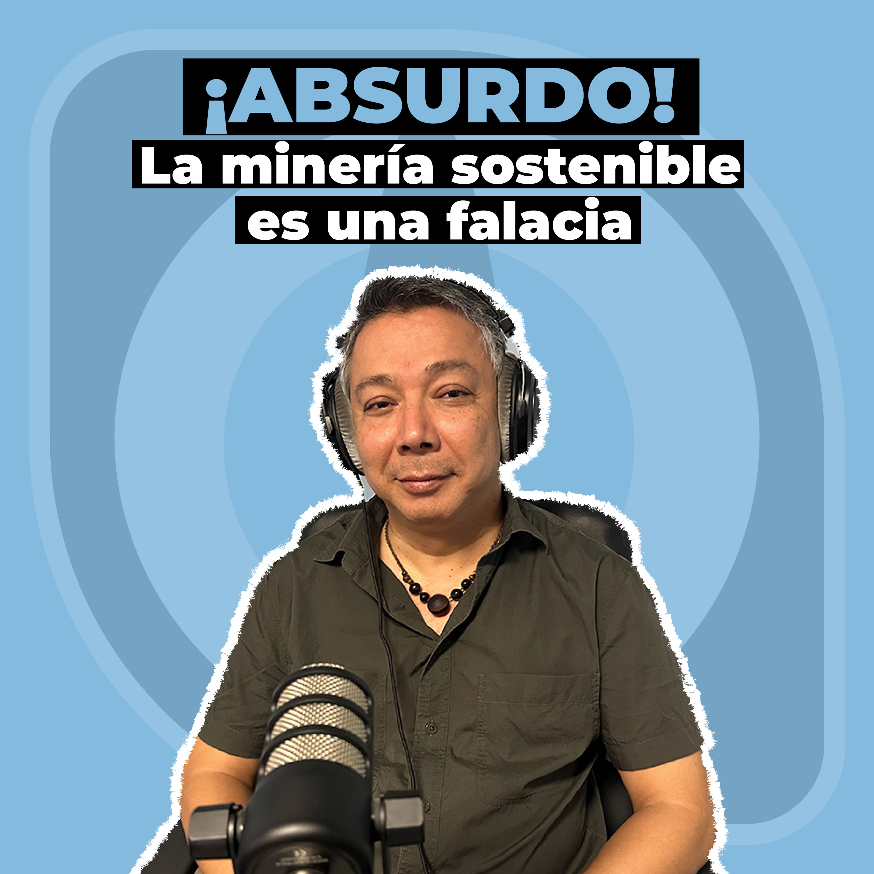 GP1 | ¡ABSURDO! La minería sostenible es una falacia