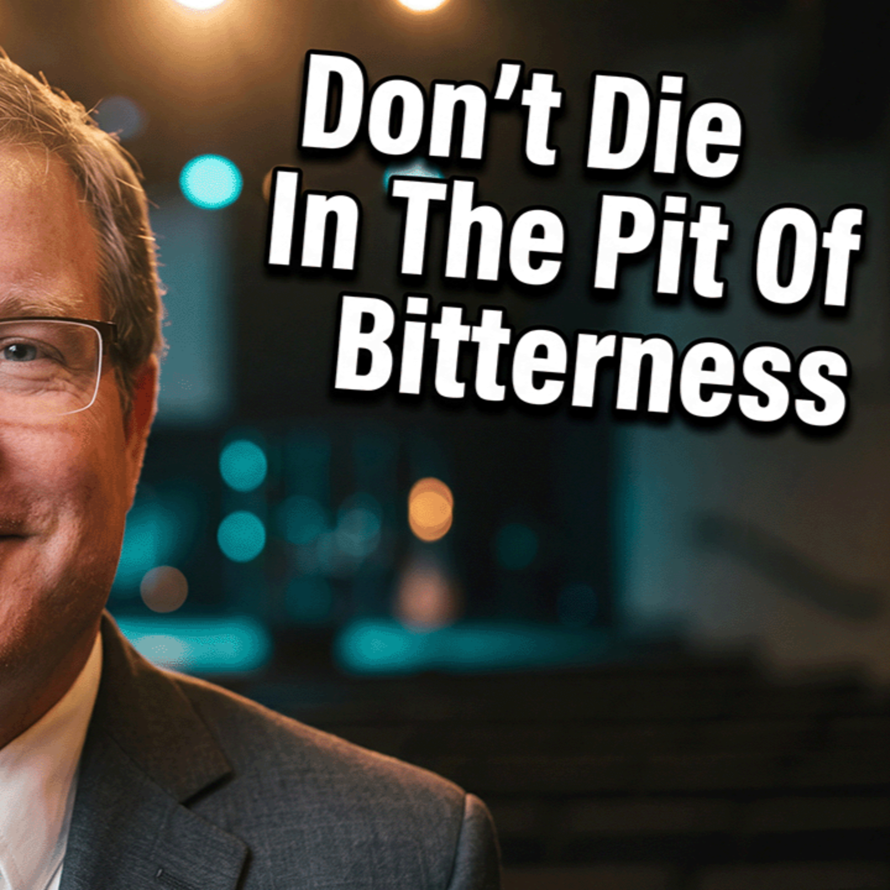 Don't Die In The Pit Of Bitterness // Bryan Emerson episode artwork