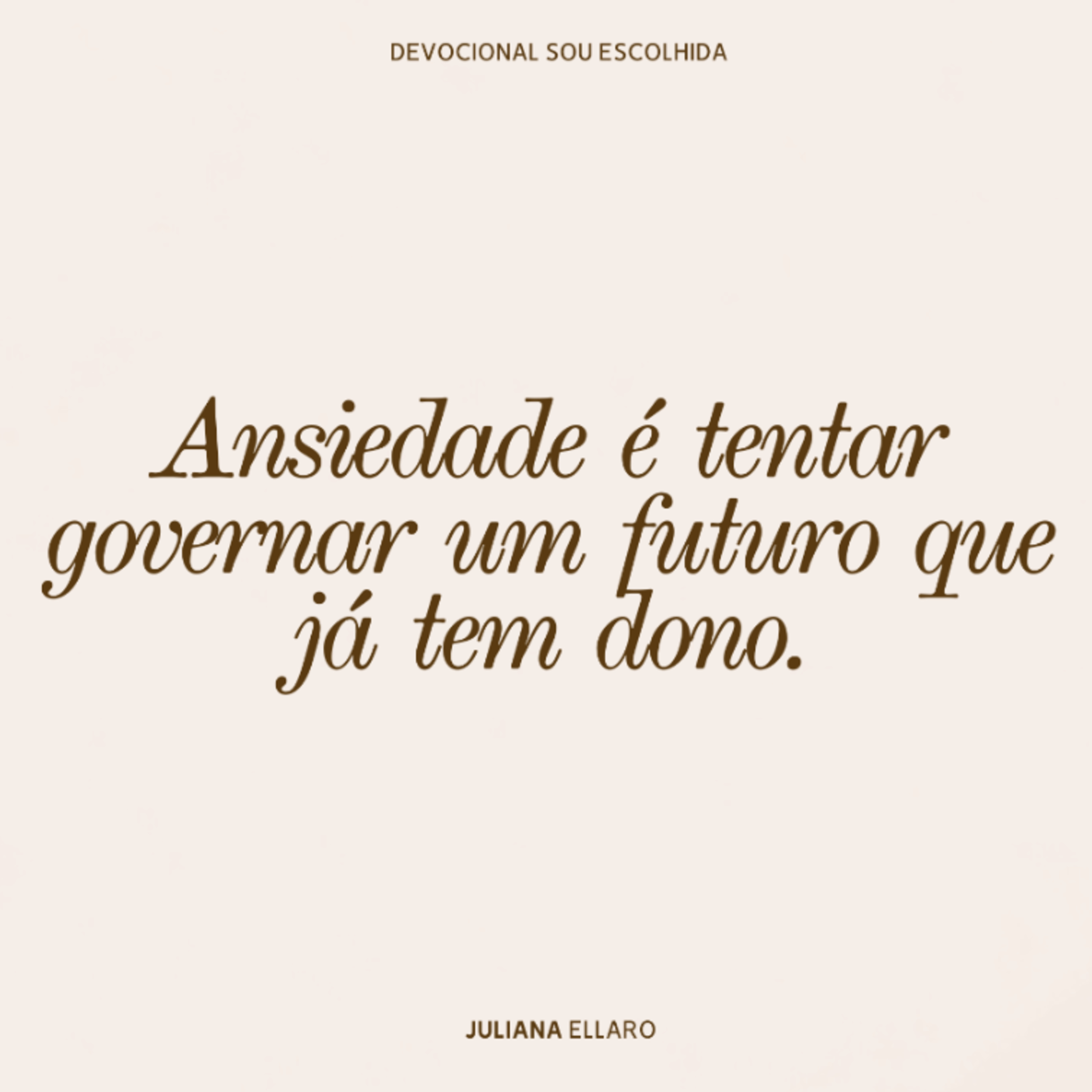Ansiedade é tentar governar um futuro que já tem dono.