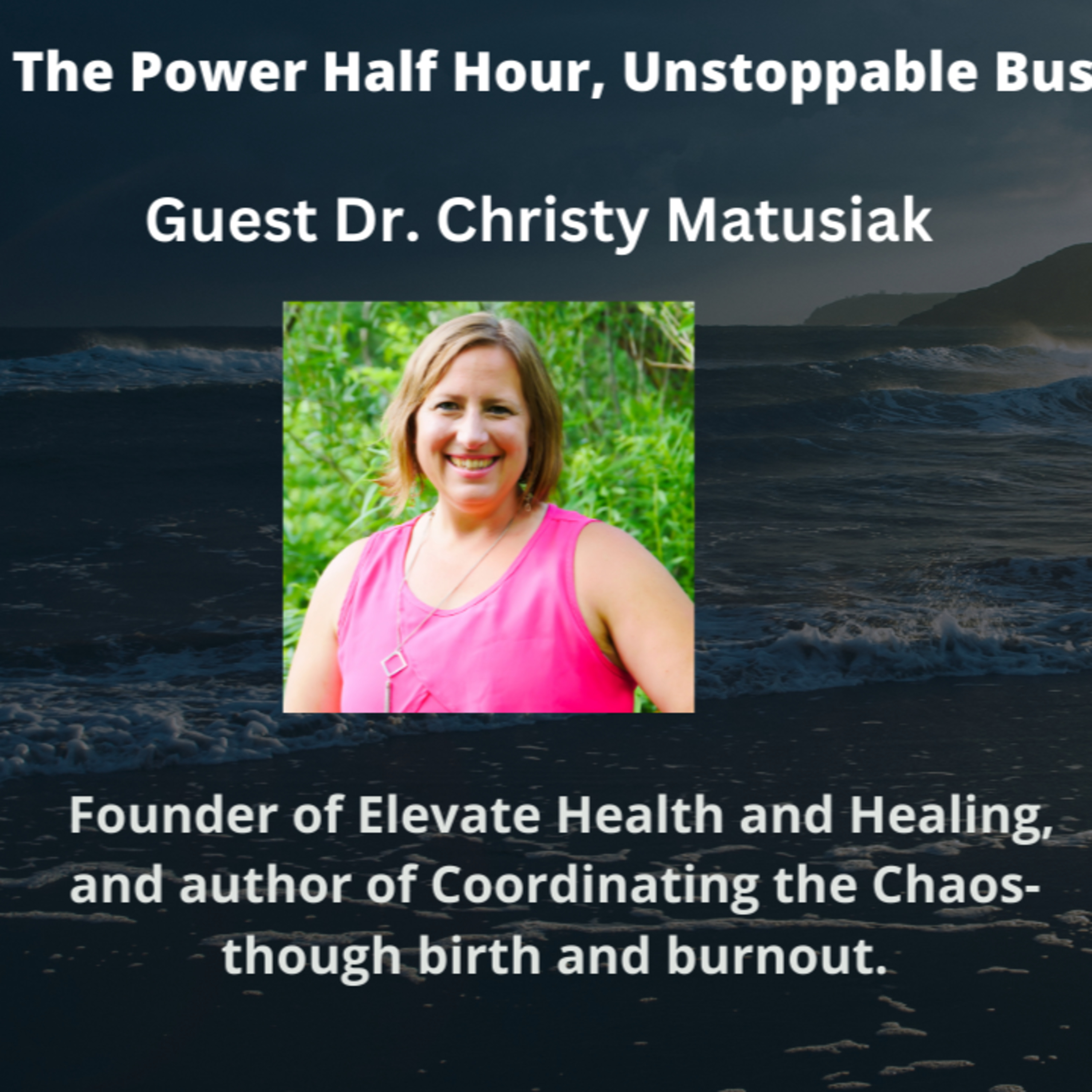 Power Half Hour, Unstoppable Business Owner Ep# 110 Dr. Christy Matusiak episode artwork