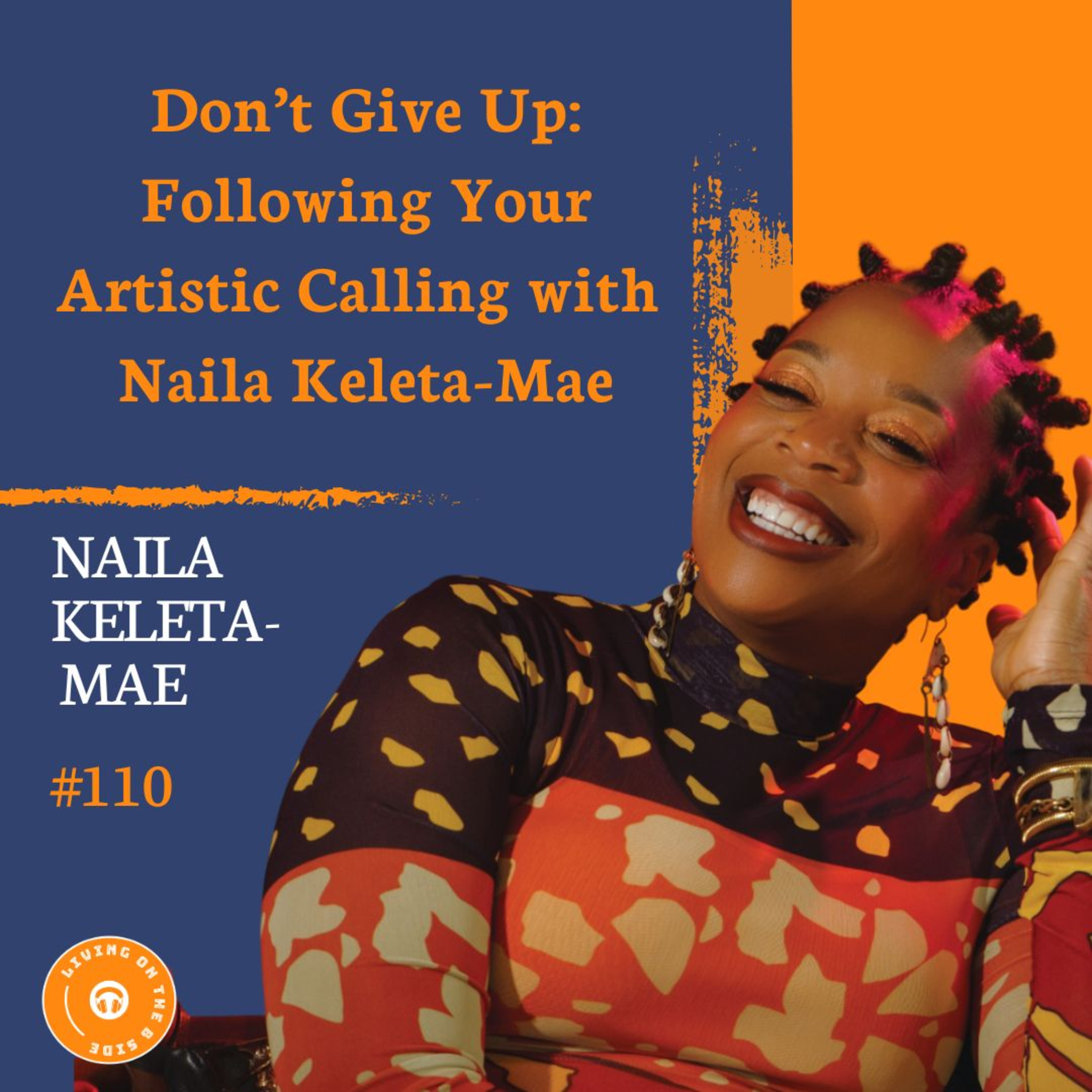 Don’t Give Up: Following Your Artistic Calling with Naila Keleta-Mae  episode artwork