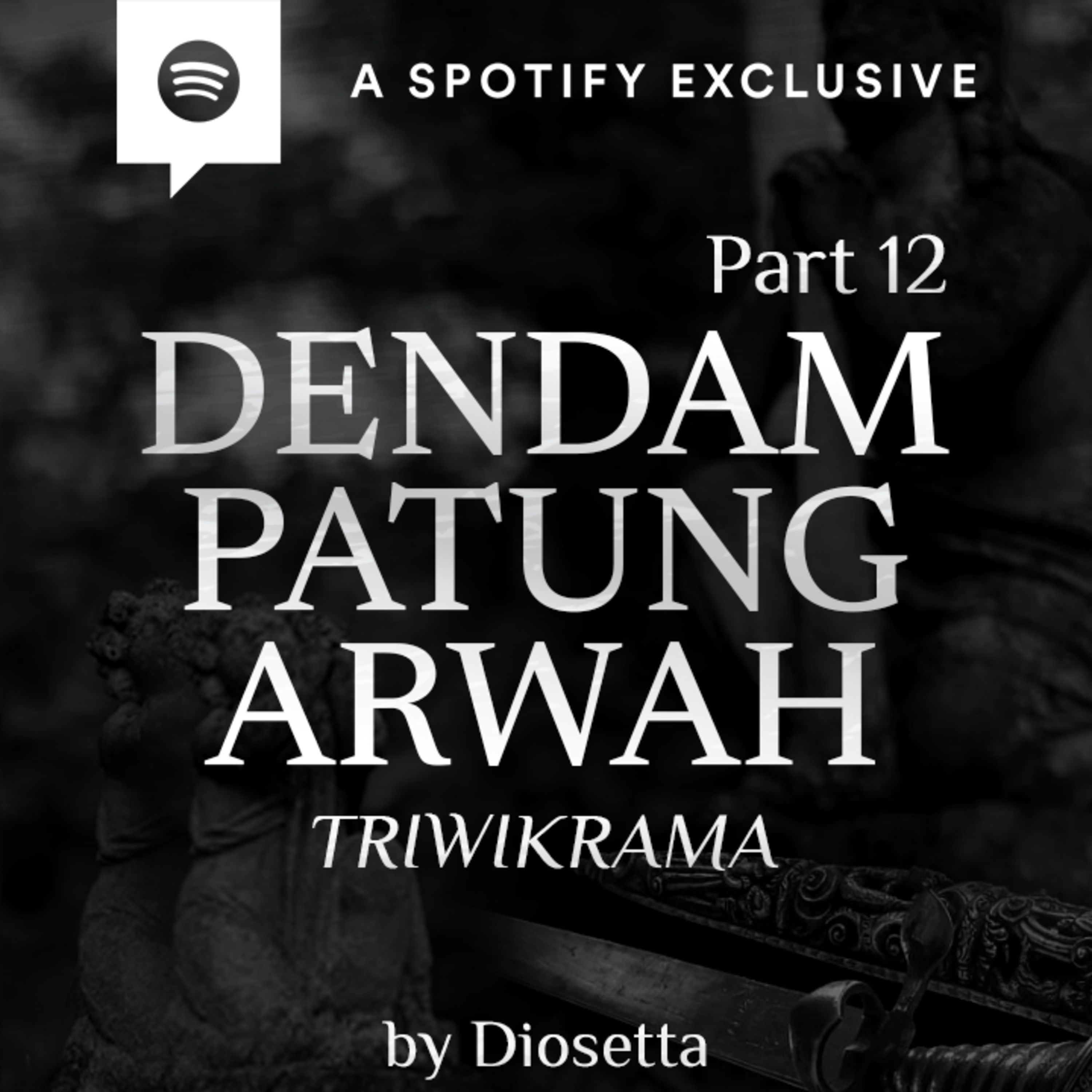 DENDAM PATUNG ARWAH (PART 12) -TRIWIKRAMA- by @Diosetta - Podcast Bagi Horror episode artwork