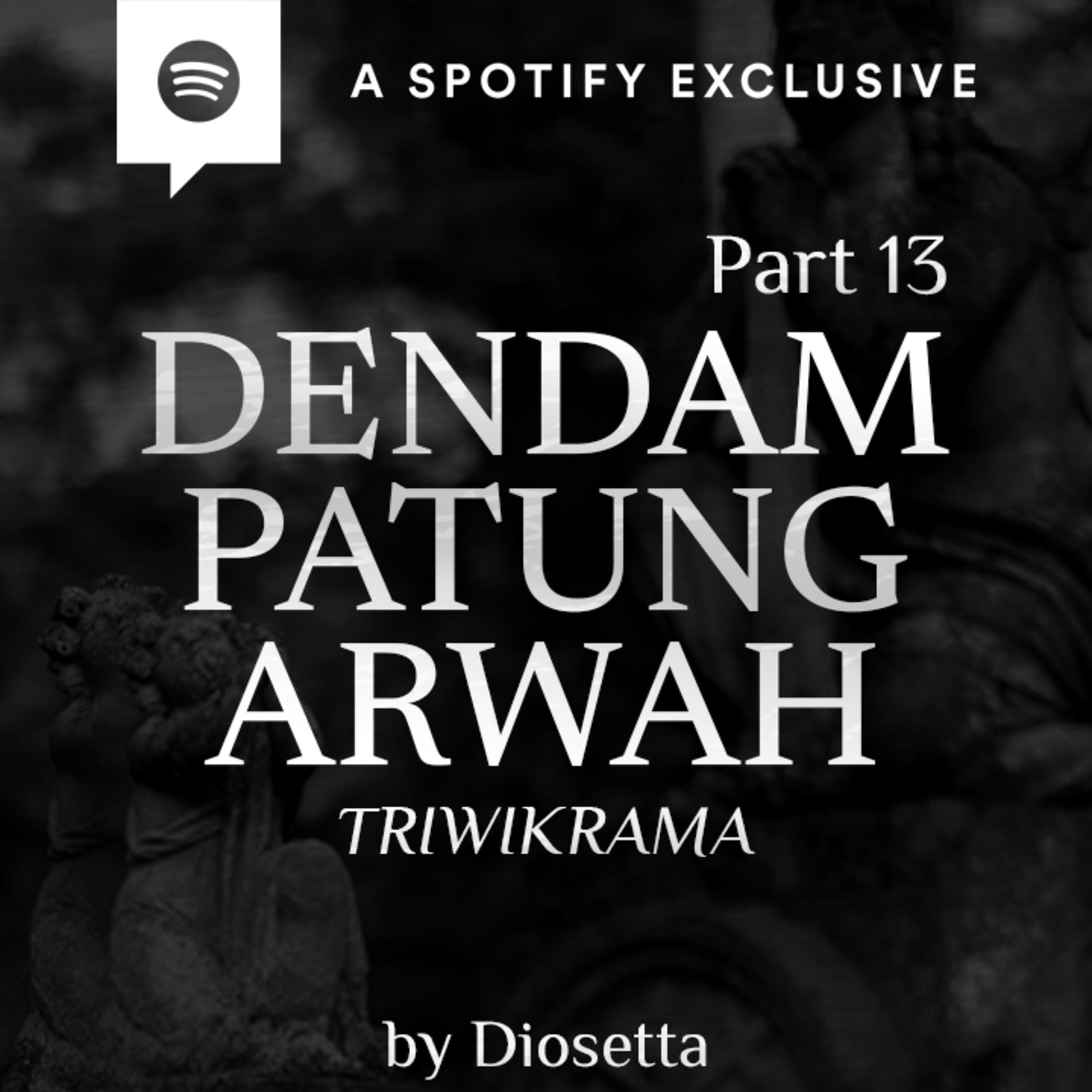 DENDAM PATUNG ARWAH (PART 13) -TRIWIKRAMA- by @Diosetta - Podcast Bagi Horror episode artwork