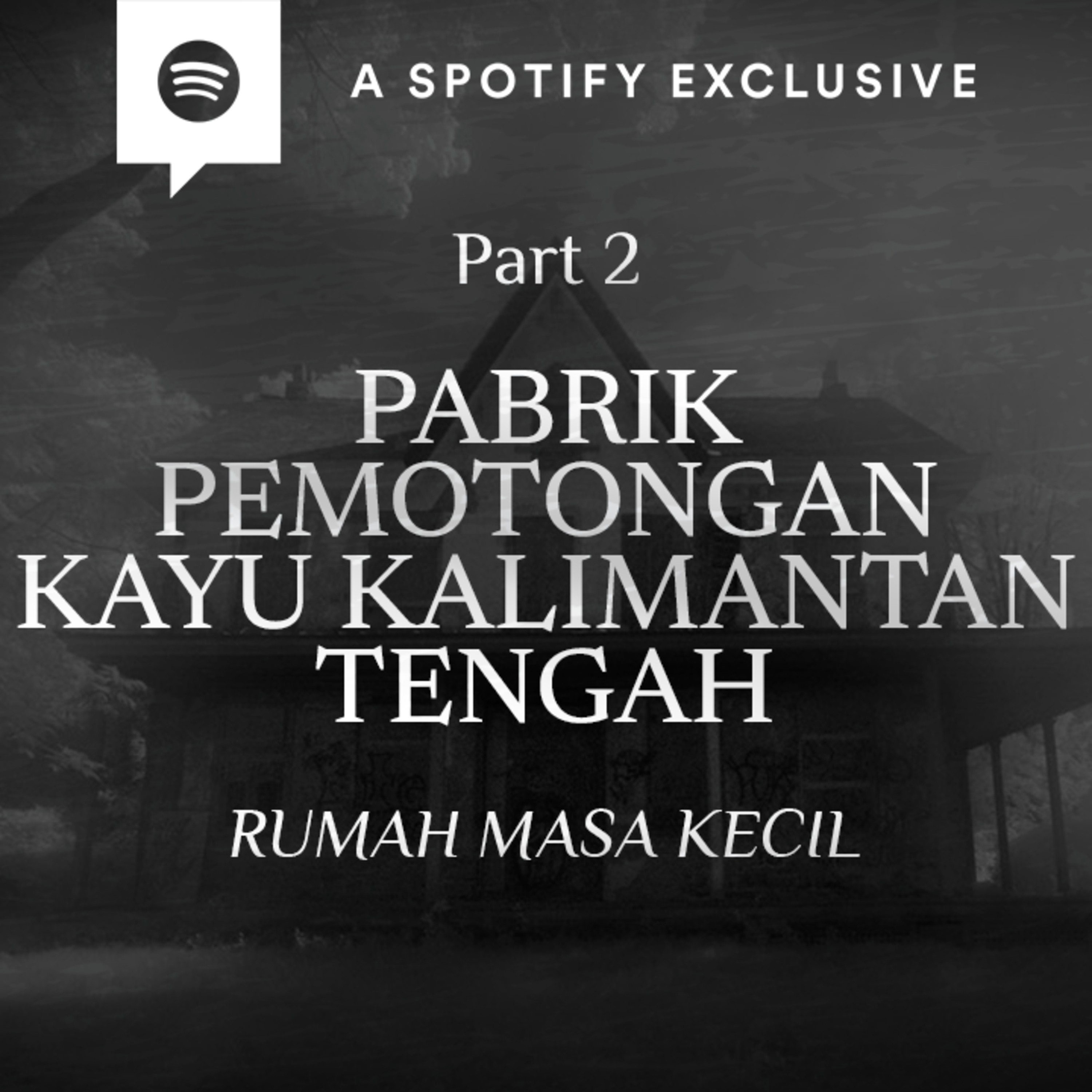 PABRIK PEMOTONGAN KAYU KALIMANTAN TENGAH : RUMAH MASA KECILKU (PART 2) - Podcast Bagi Horror episode artwork
