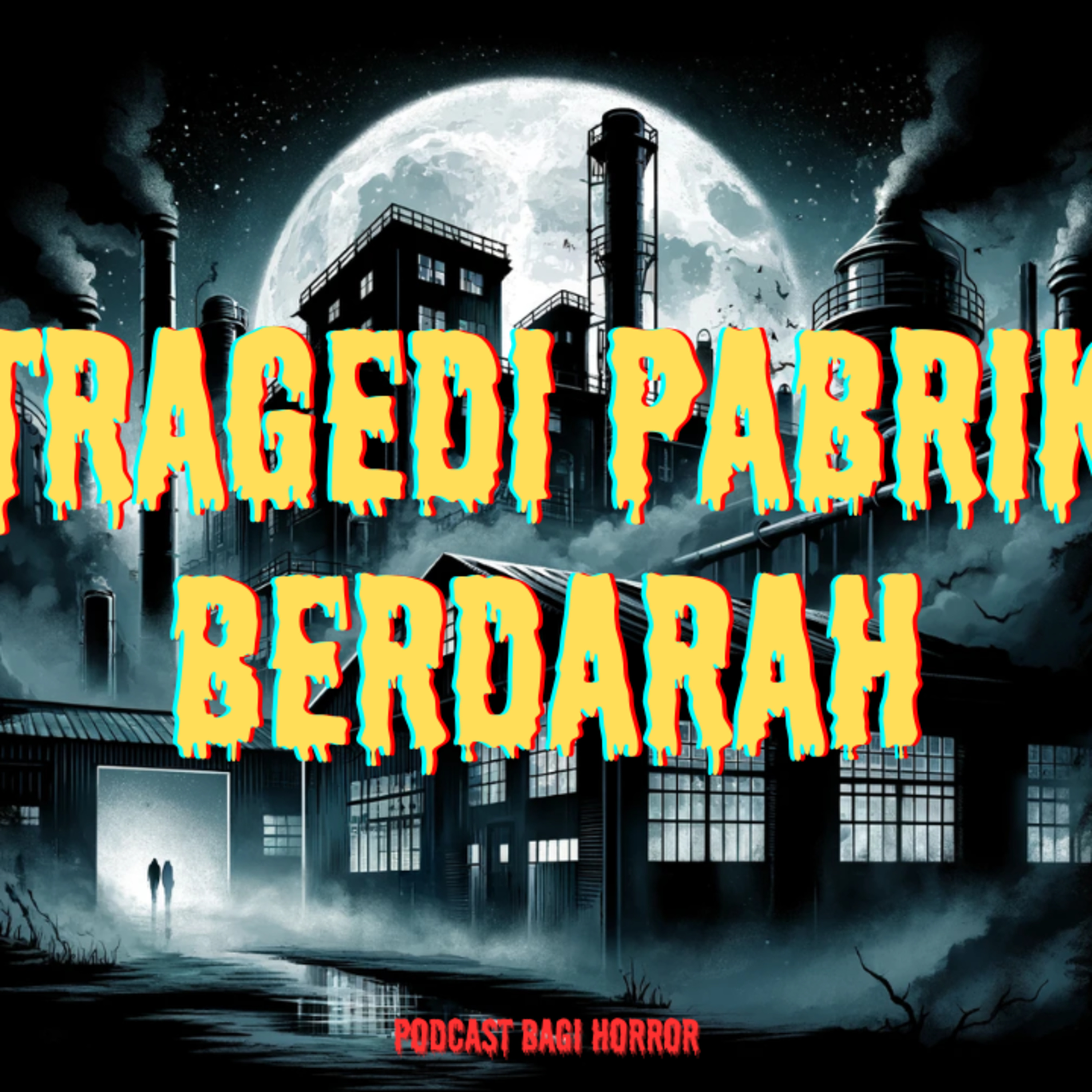 "Pergelangan Tangan dan Jari-jemari itu Berlari-lari Tanpa Badan...😨" TRAGEDI PABRIK BERDARAH - Podcast Bagi Horror episode artwork