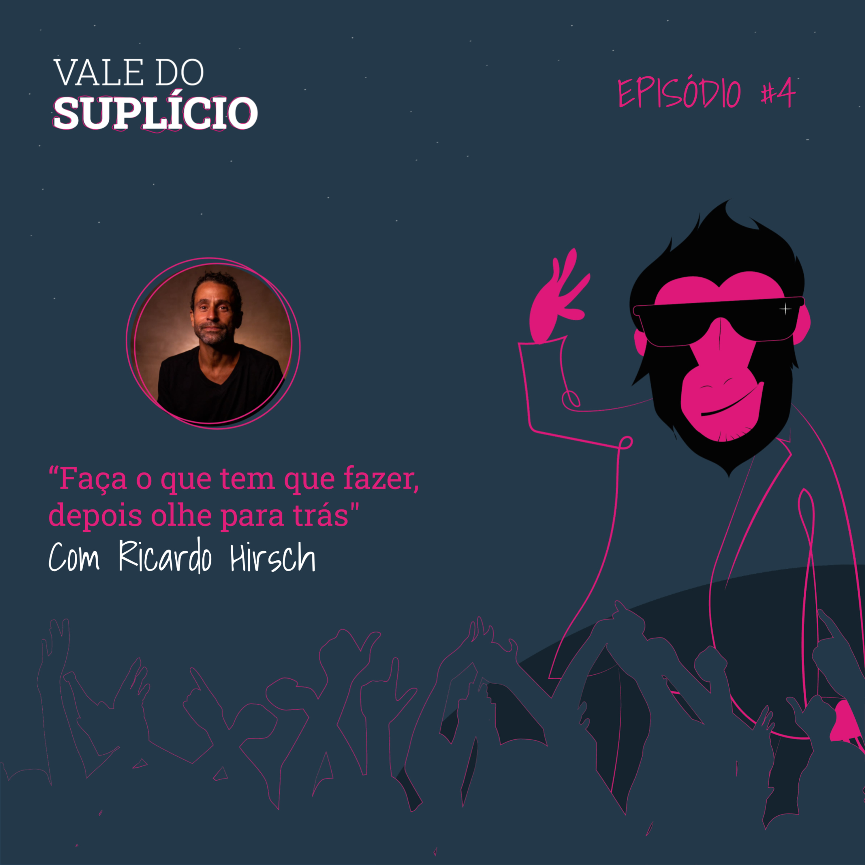 “Faça o que tem que fazer, depois olhe para trás" - Ricardo Hirsch | E4T2