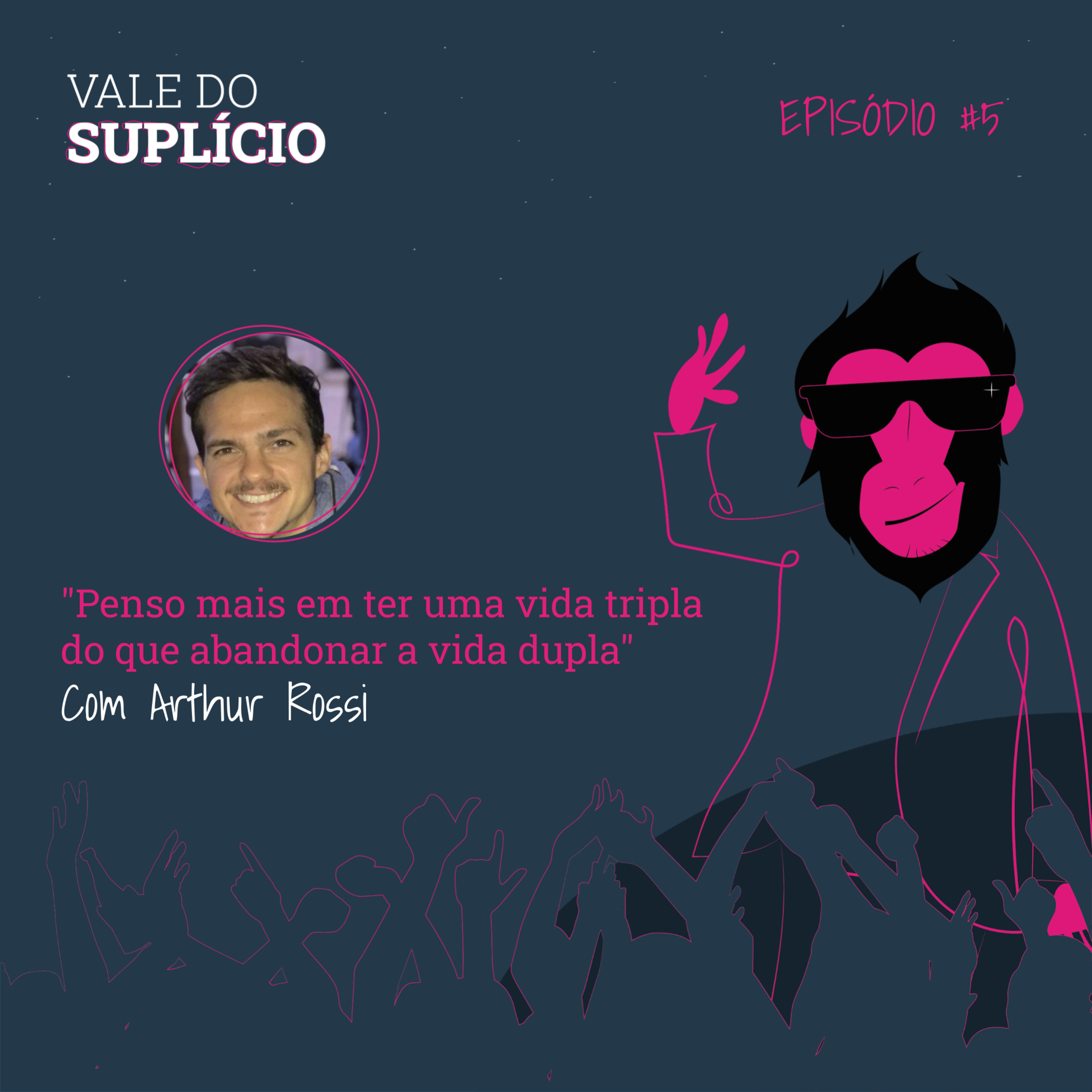 "Penso mais em ter uma vida tripla do que abandonar a vida dupla" - Arthur Rossi | E5T2 episode artwork