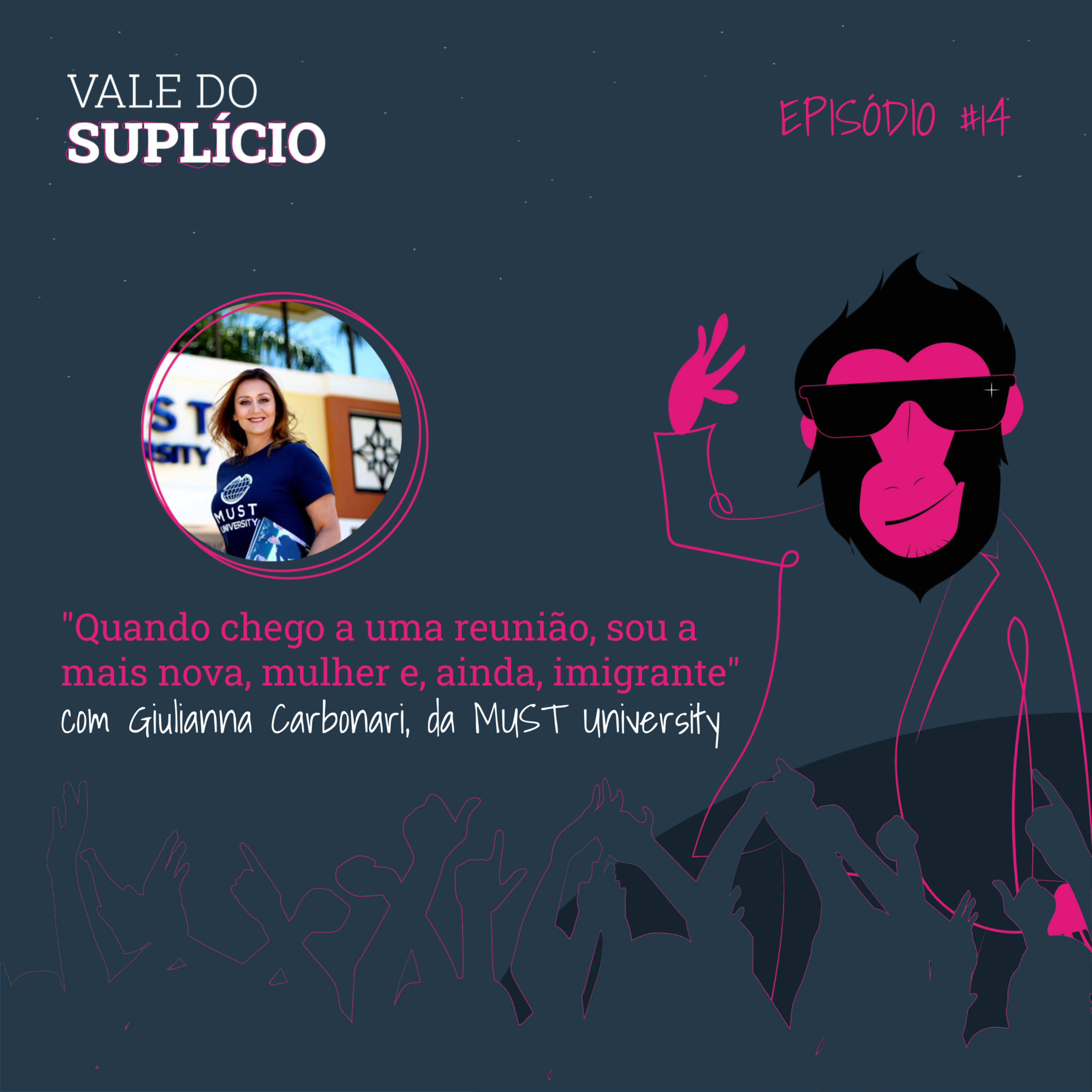 "Quando chego a uma reunião, sou a mais nova, mulher e, ainda, imigrante" | com Giulianna Carbonari, da Must University | E14T2