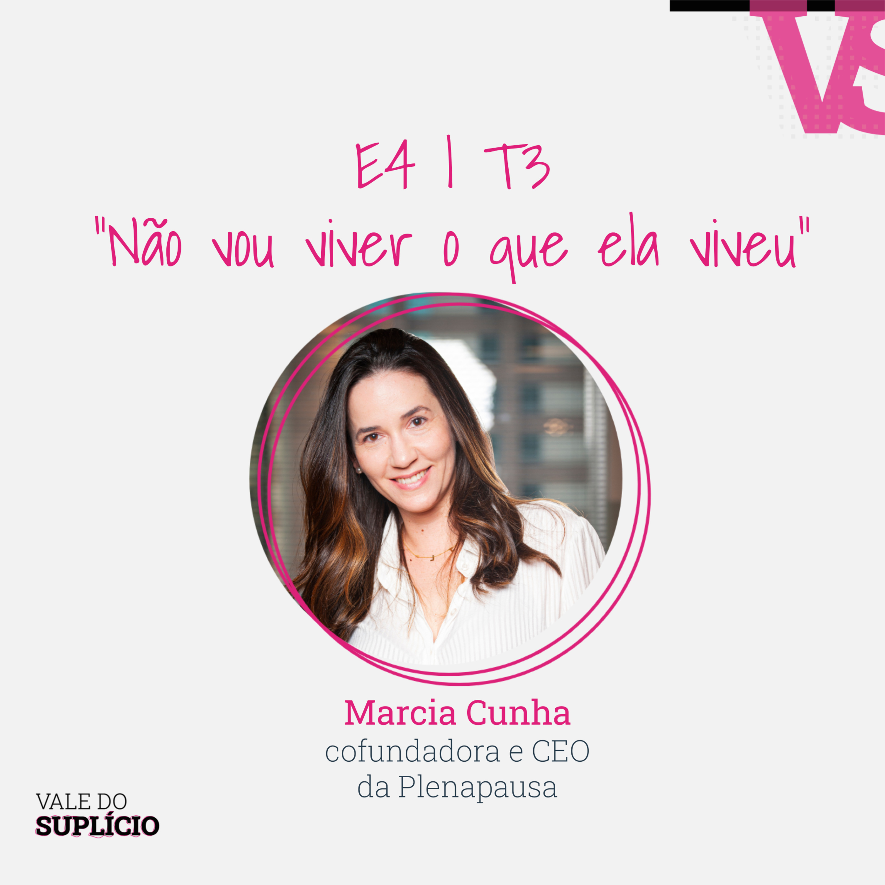 "Não vou viver o que ela viveu" - Marcia Cunha, da Plenapausa | E4T3 episode artwork