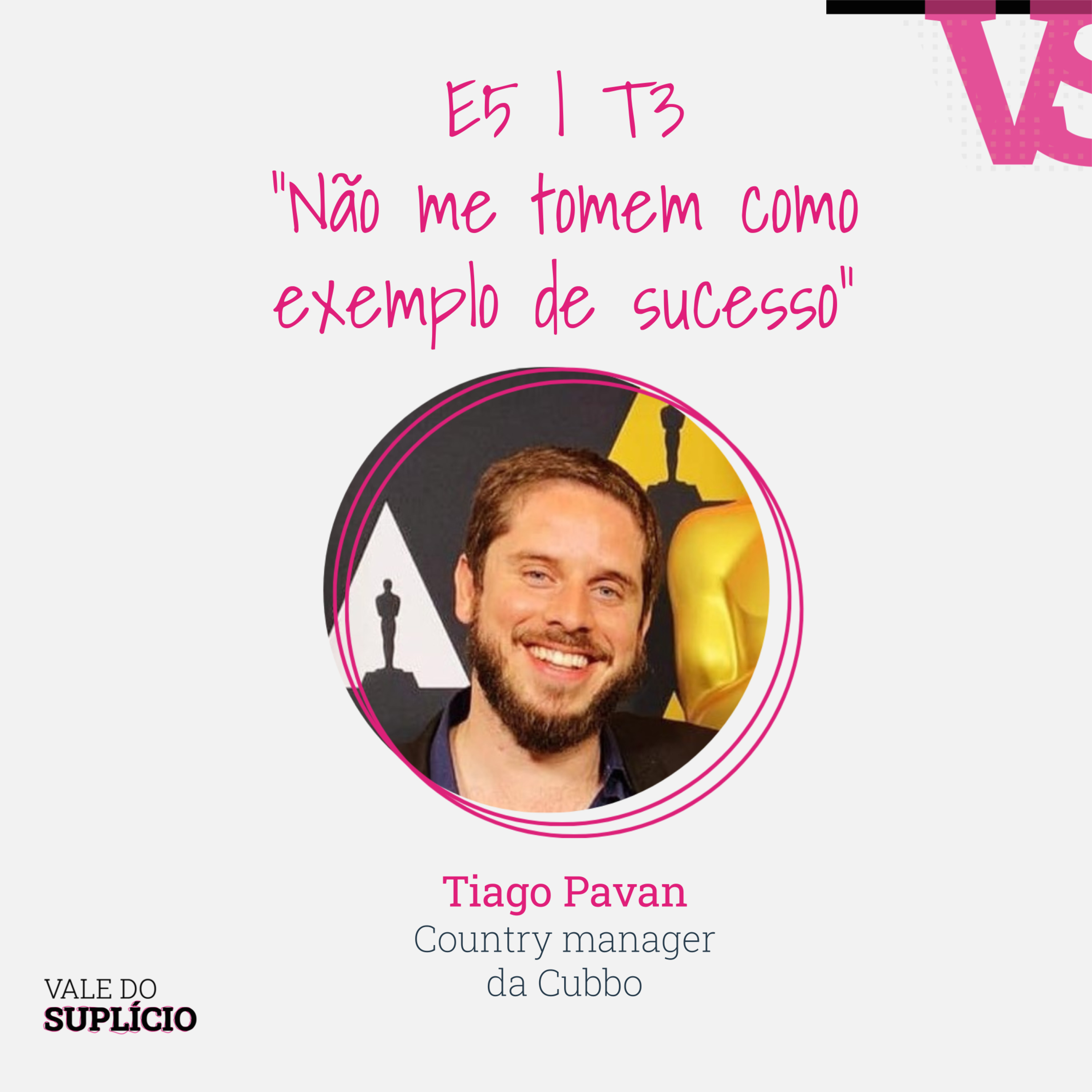 "Não me tomem como um exemplo de sucesso" - Tiago Pavan, da Cubbo | E5T3