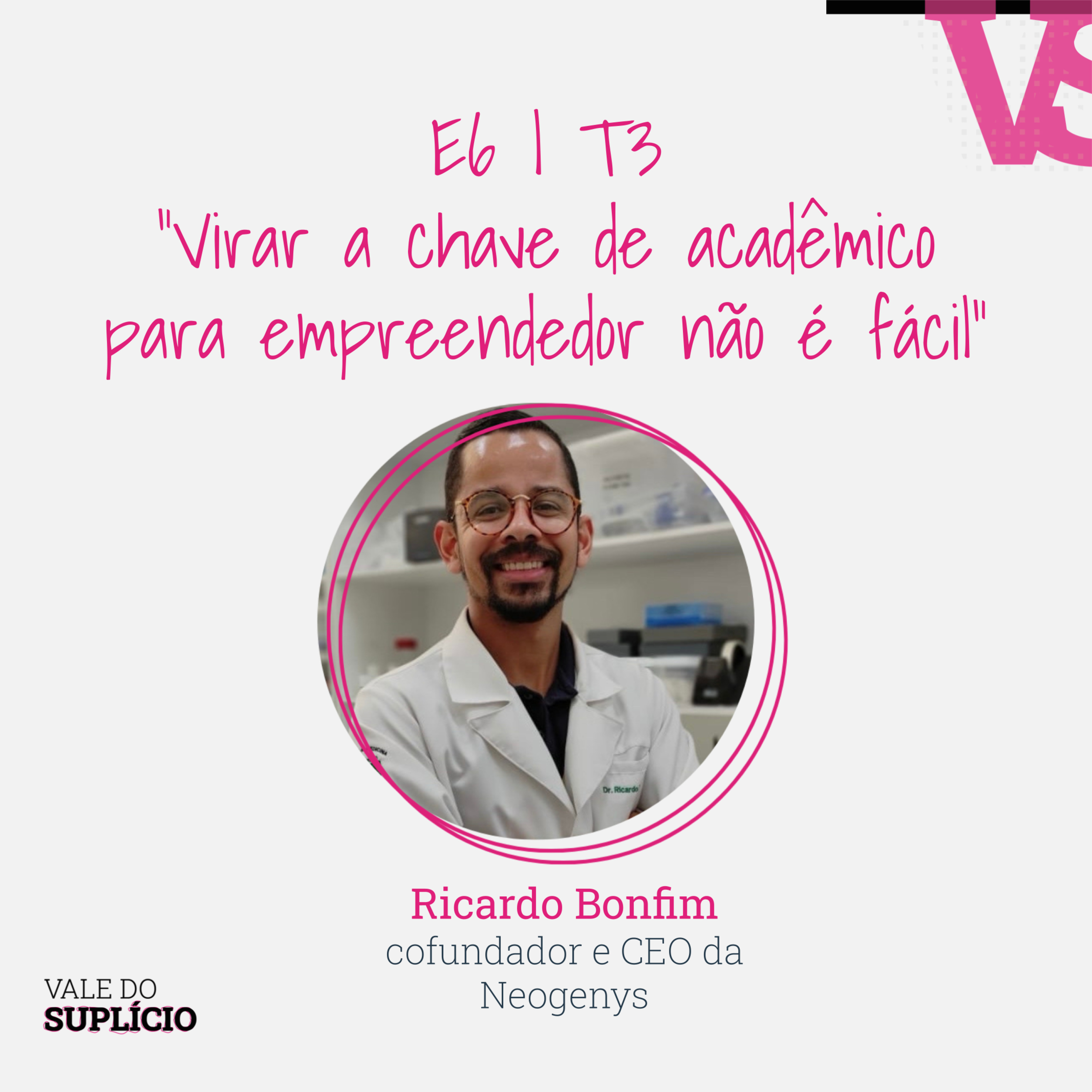  "Virar a chave de acadêmico para empreendedor não é fácil" - Ricardo Bonfim, da Neogenys | E6T3 episode artwork
