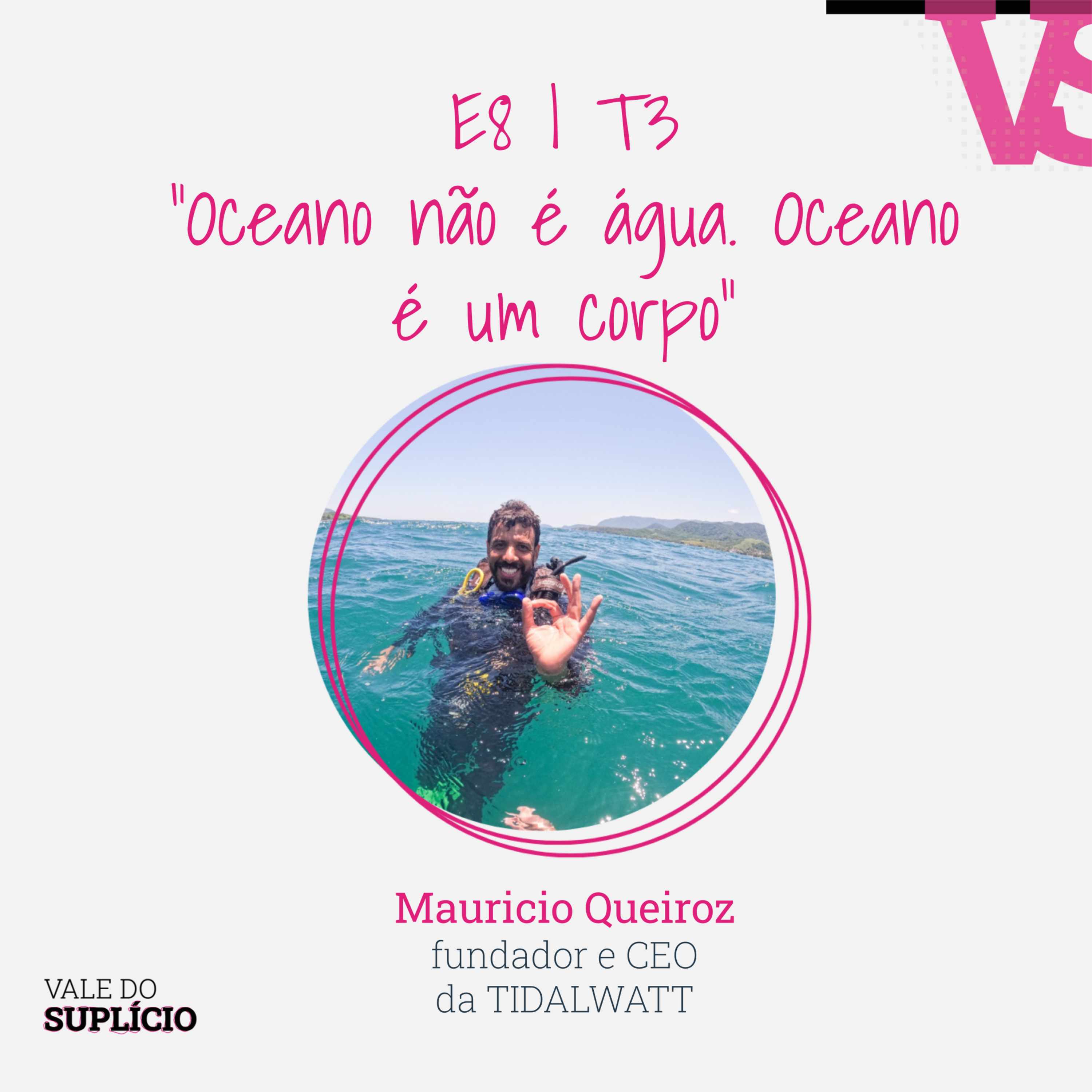 "Oceano não é água. Oceano é um corpo" - Mauricio Queiroz, da TIDALWATT | E8T3