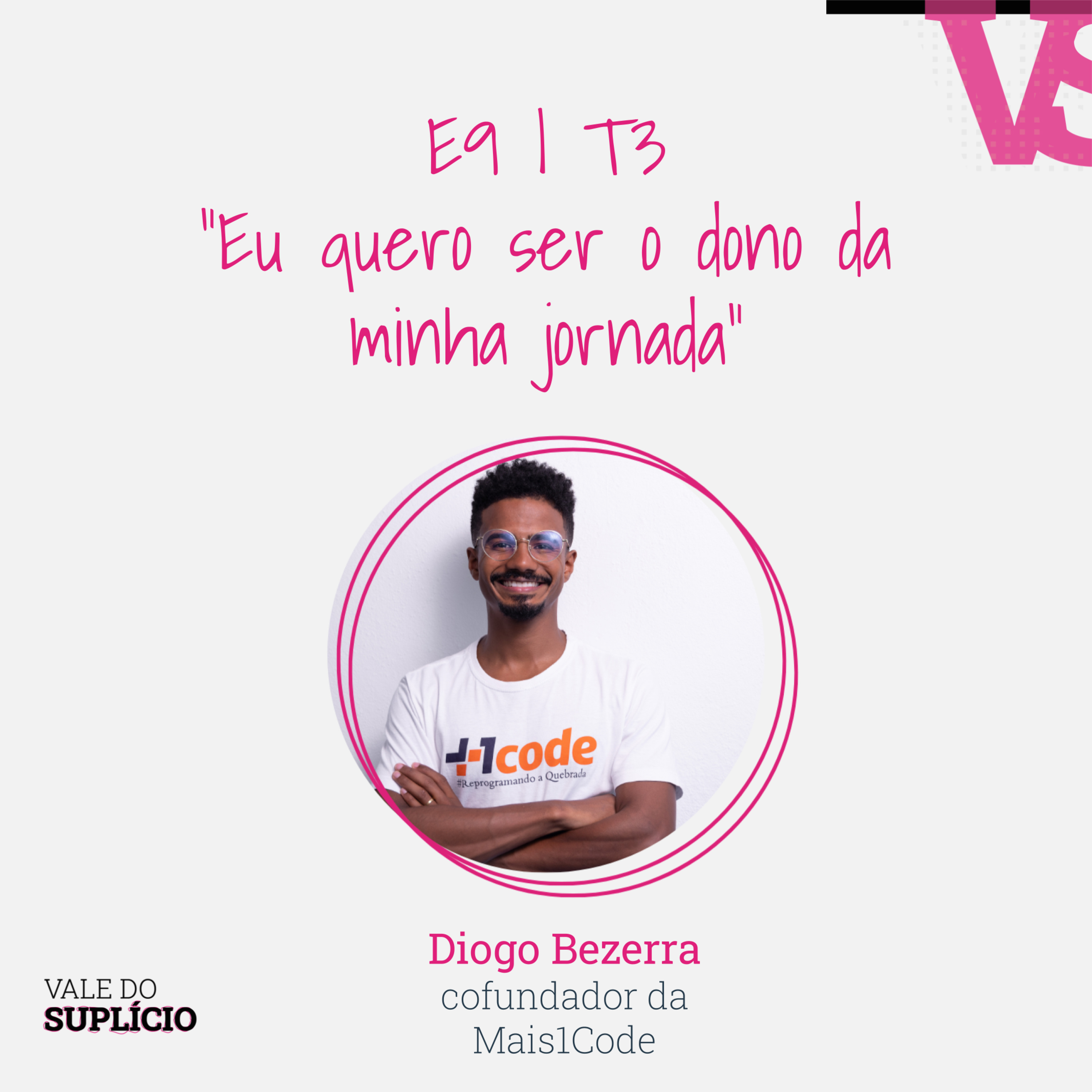 "Eu vou ser o dono da minha jornada" - Diogo Bezerra da Mais1Code | E9T3
