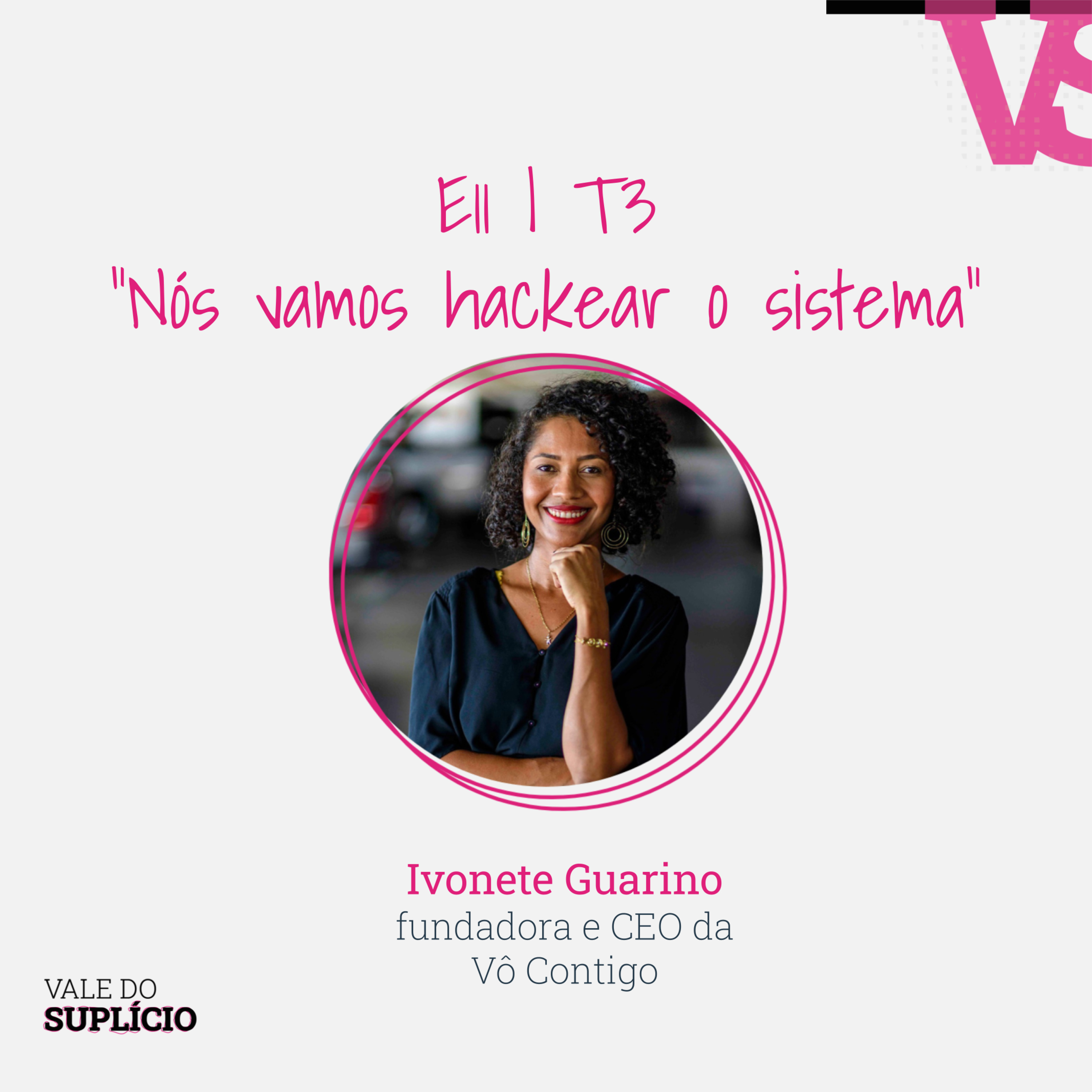 "Nós vamos hackerar o sistema" - Ivonete Guarino, da Vô Contigo | E11T3