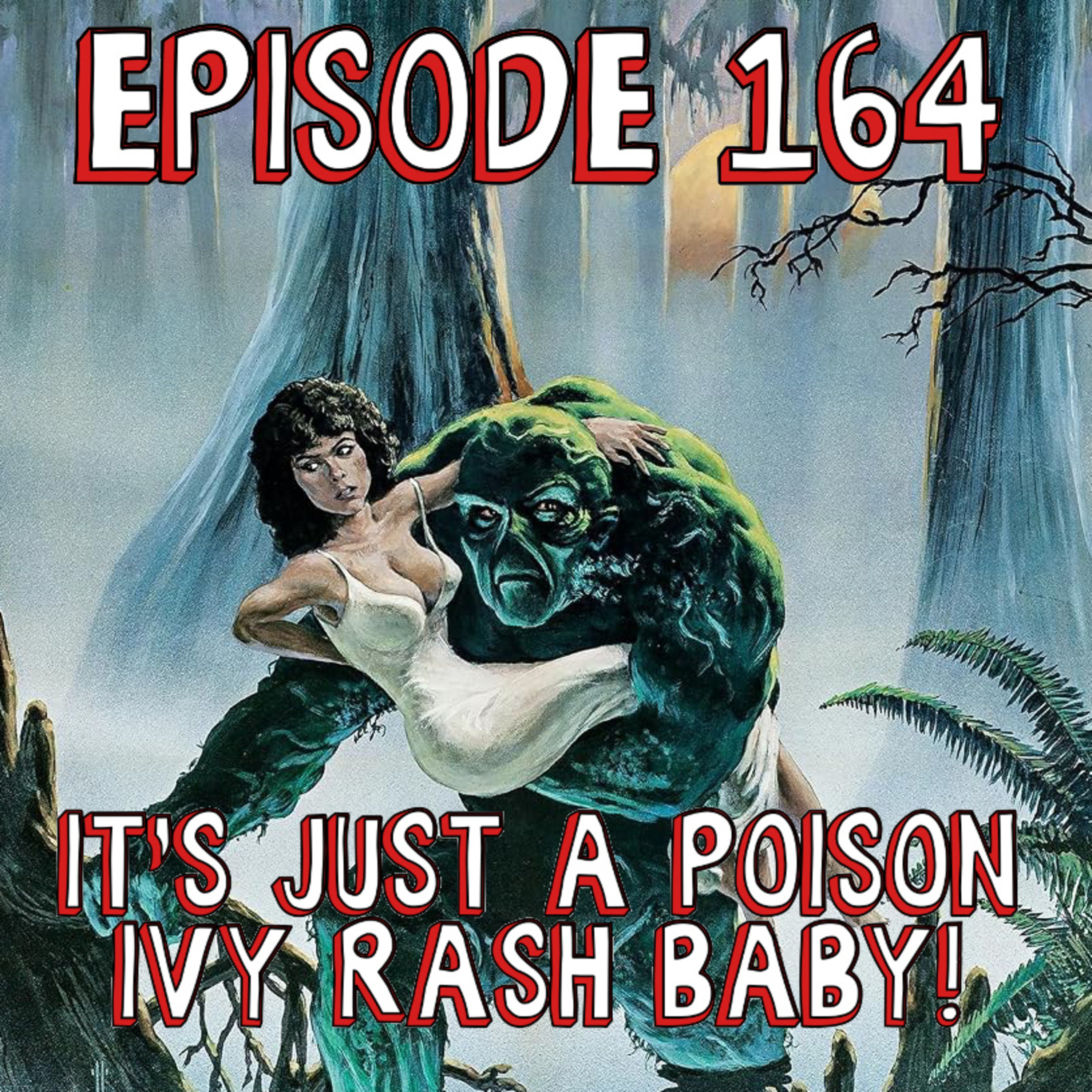 Episode 164: It's Just a Poison Ivy Rash Baby! episode artwork