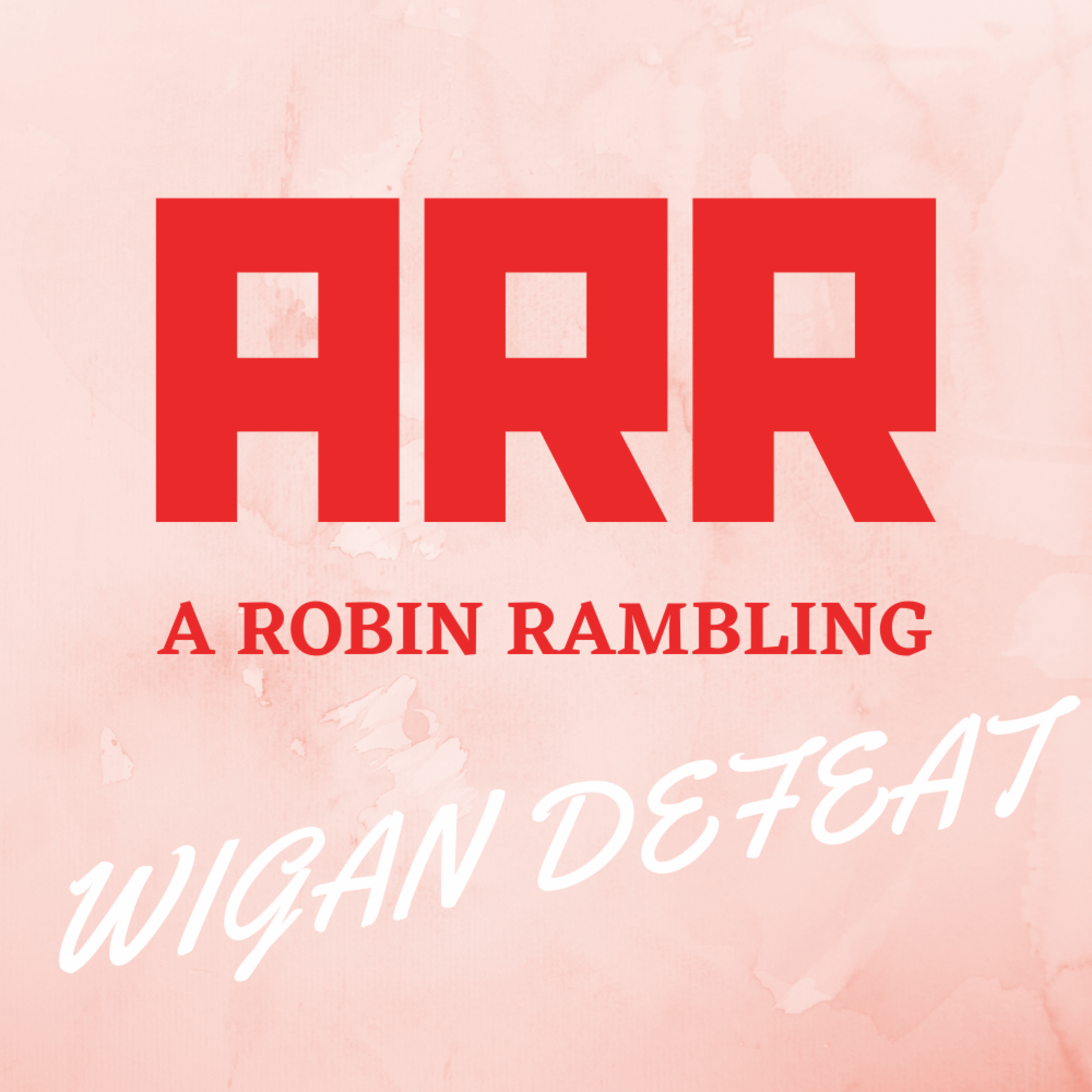 A Robin Rambling - Wigan defeat
